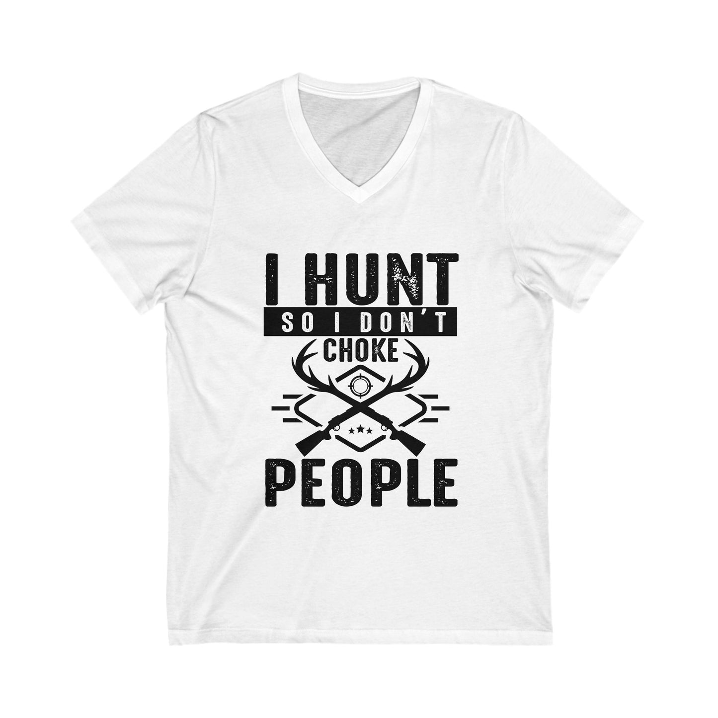 I Hunt So I Don'T Choke People Unisex Short Sleeve V-neck Tshirt