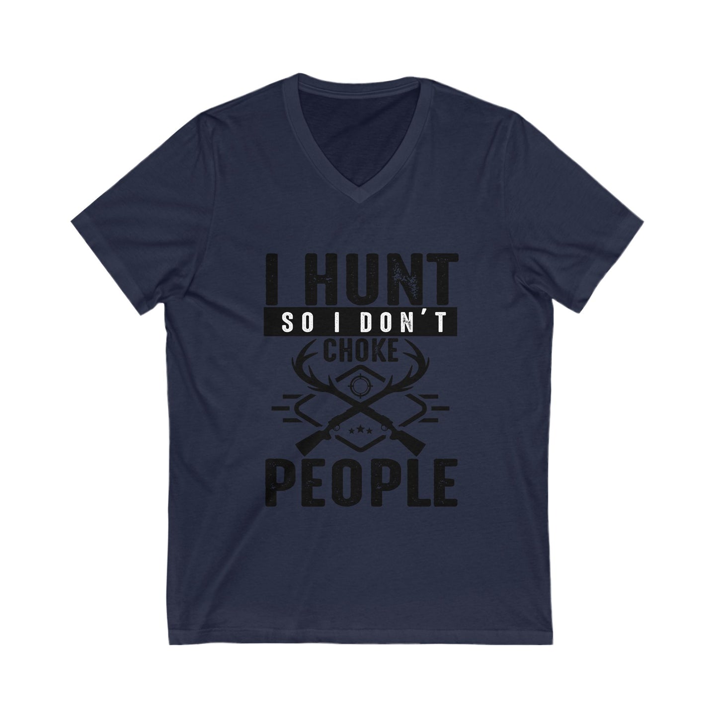 I Hunt So I Don'T Choke People Unisex Short Sleeve V-neck Tshirt