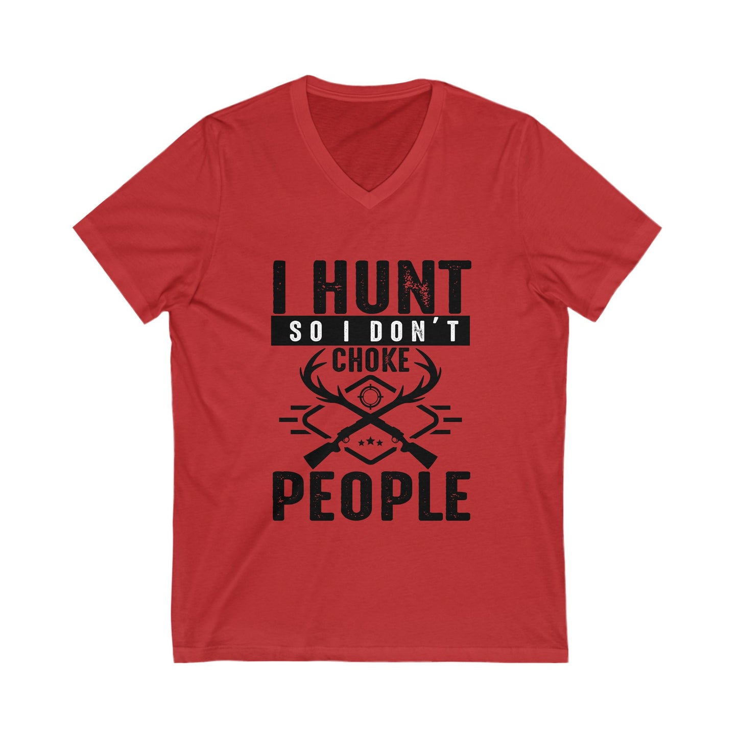 I Hunt So I Don'T Choke People Unisex Short Sleeve V-neck Tshirt