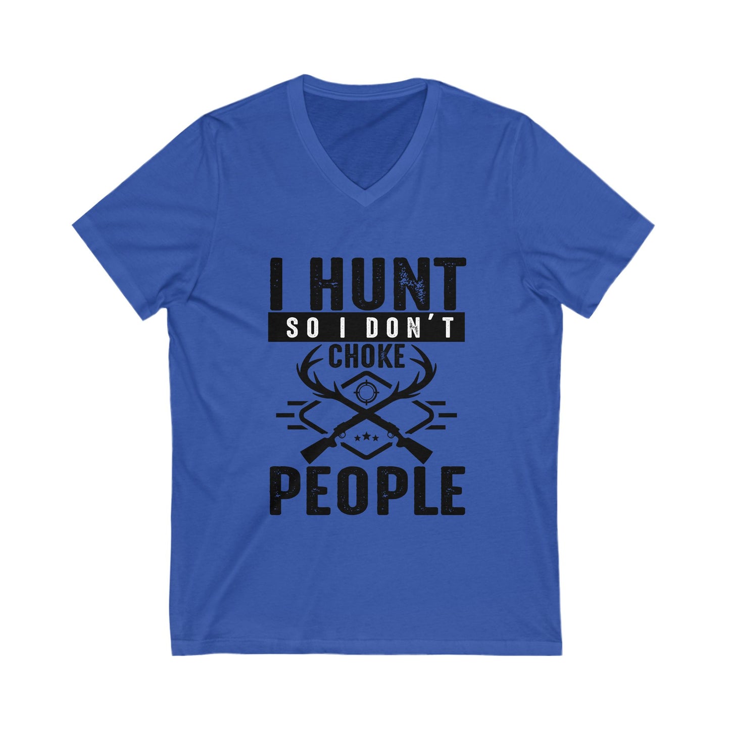 I Hunt So I Don'T Choke People Unisex Short Sleeve V-neck Tshirt