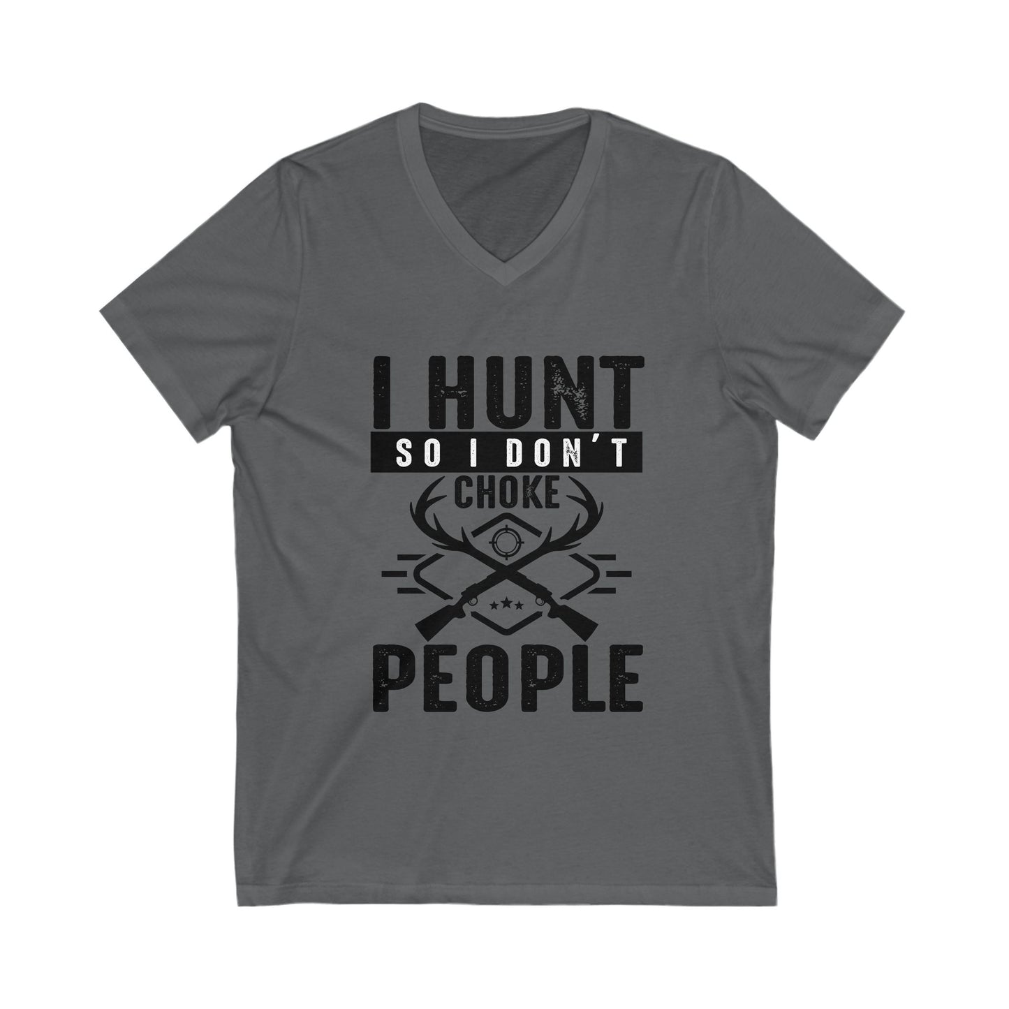 I Hunt So I Don'T Choke People Unisex Short Sleeve V-neck Tshirt