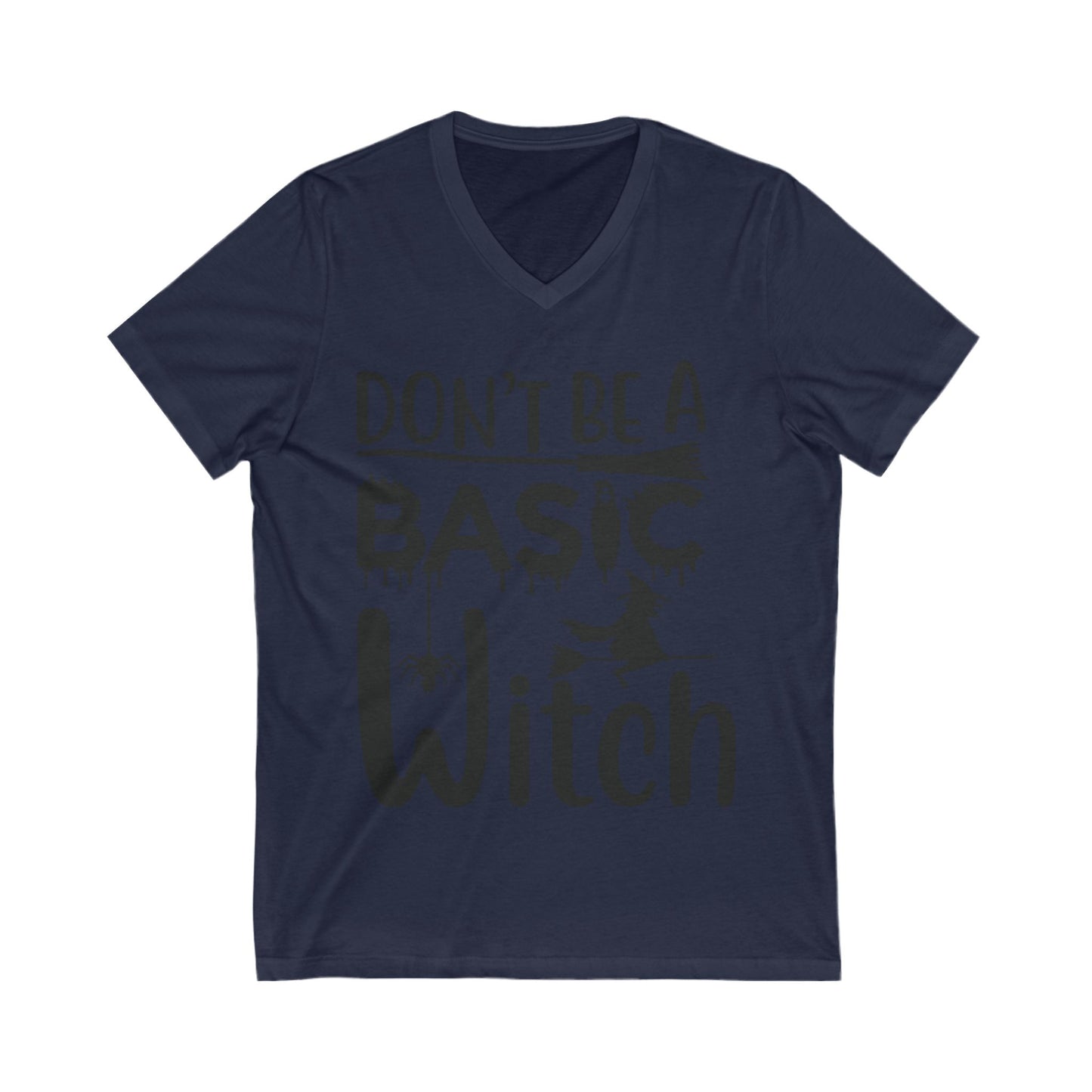 Don’T Be A Basic Witch Unisex Short Sleeve V-neck Tshirt