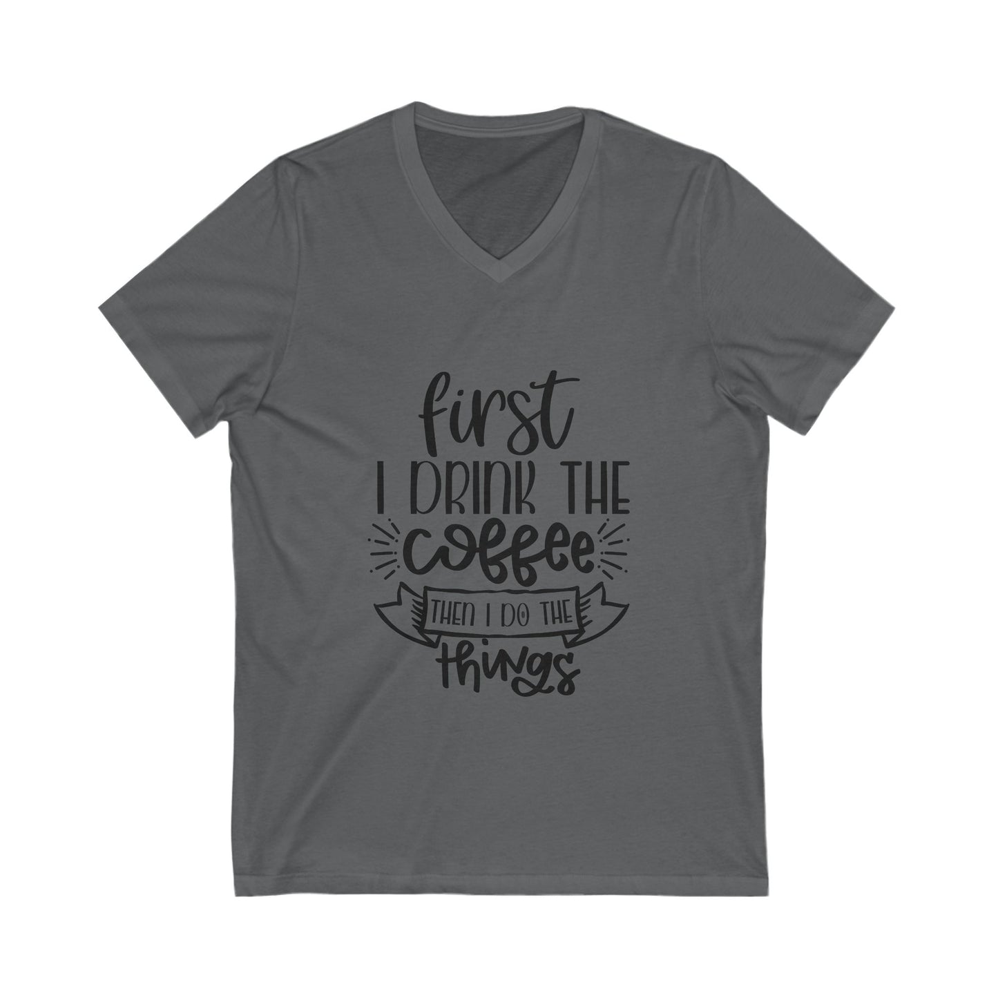 First Drink The Coffee Then I Do The Things Unisex Short Sleeve V-neck Tshirt