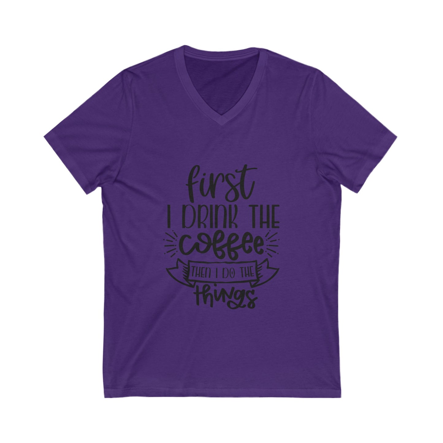 First Drink The Coffee Then I Do The Things Unisex Short Sleeve V-neck Tshirt