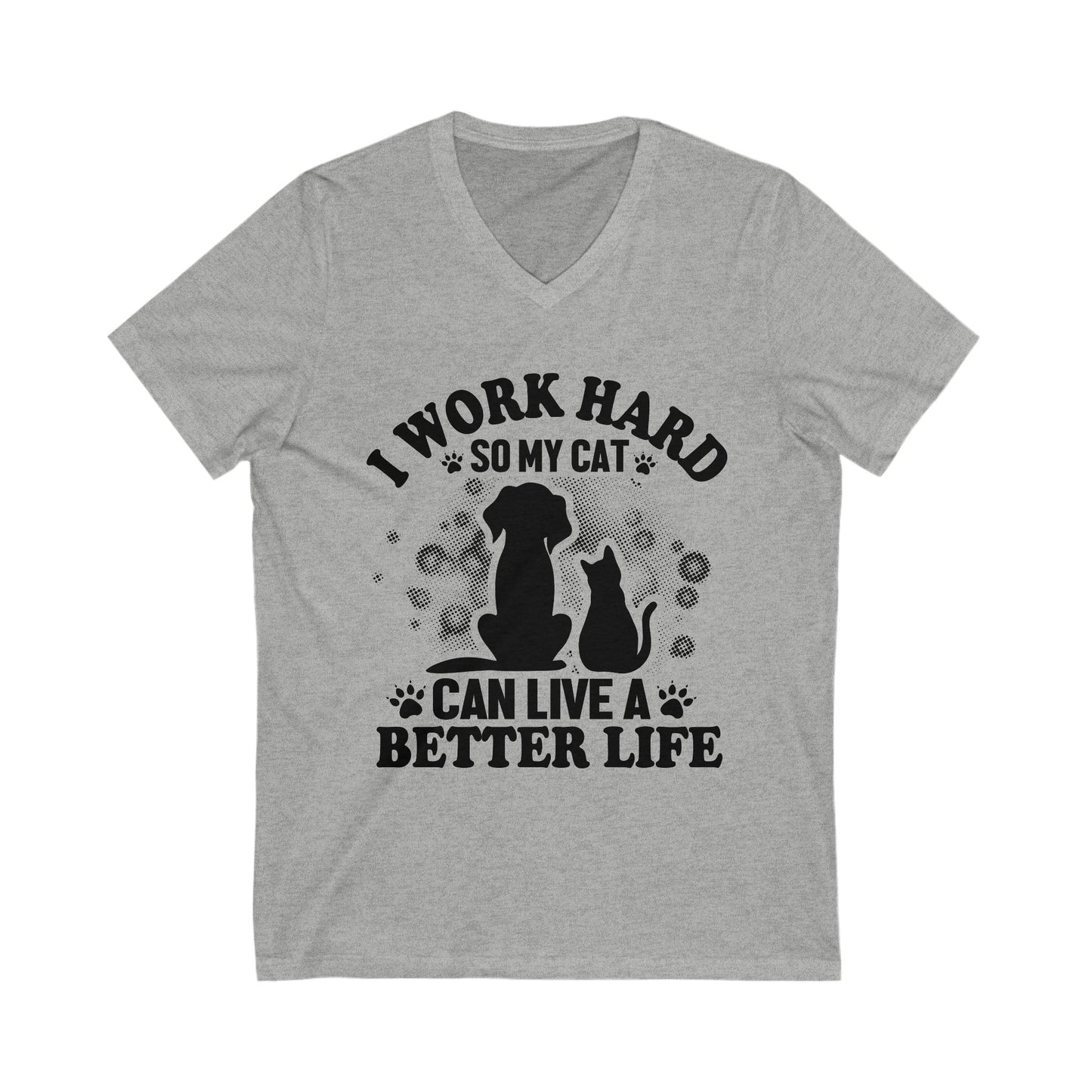 I Work Hard So My Cat Can Live A Better Life Unisex Short Sleeve V-neck Tshirt