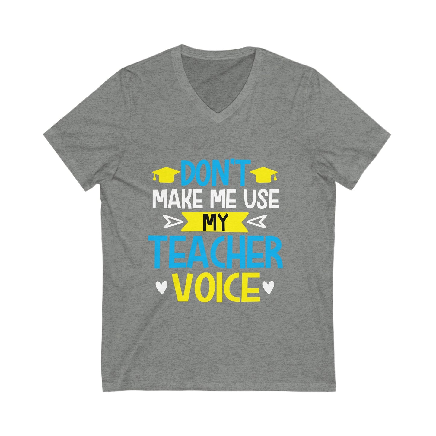 Dont Make Me Use My Teacher Voice Unisex Short Sleeve V-neck Tshirt