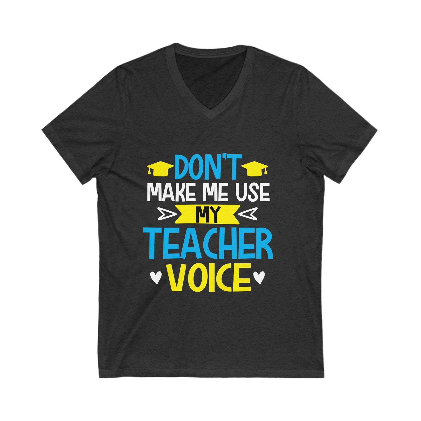 Dont Make Me Use My Teacher Voice Unisex Short Sleeve V-neck Tshirt