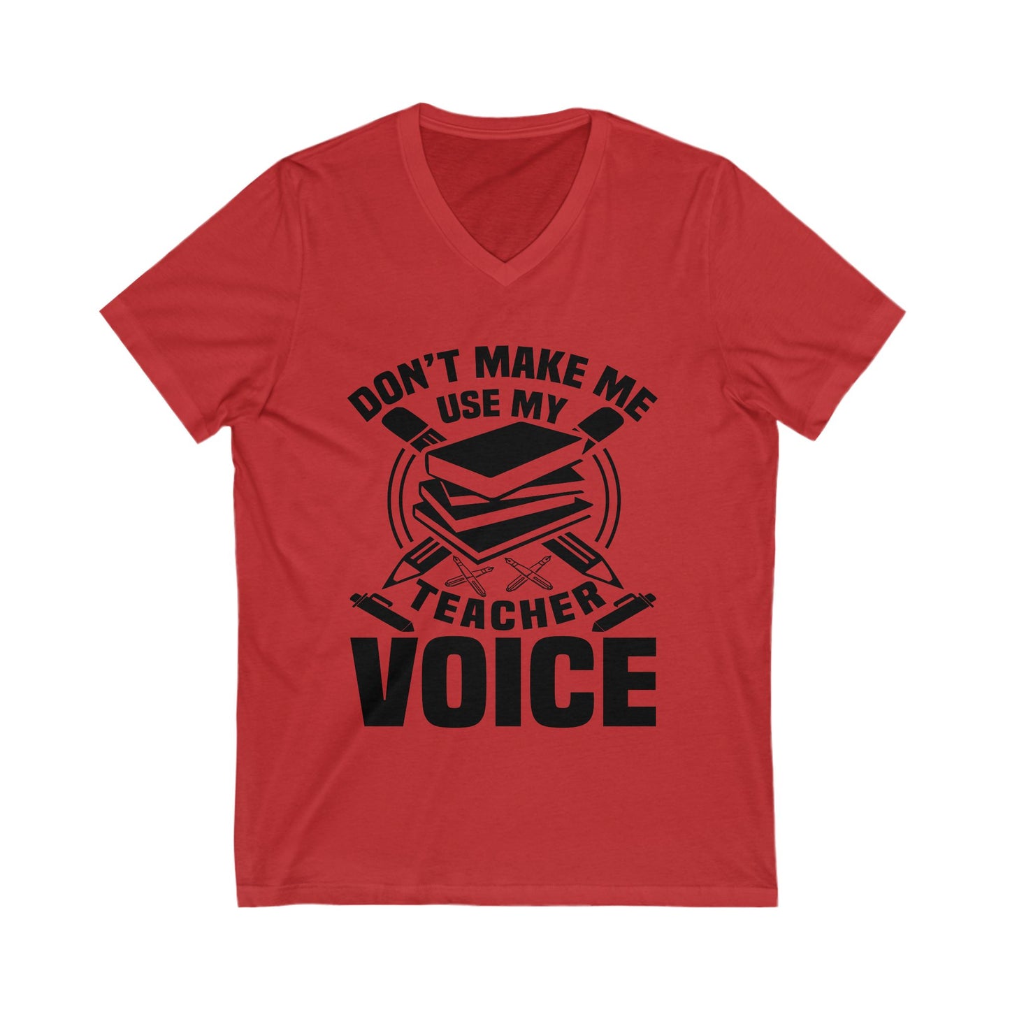 Don'T Make Me Use My Teacher Voice Unisex Short Sleeve V-neck Tshirt