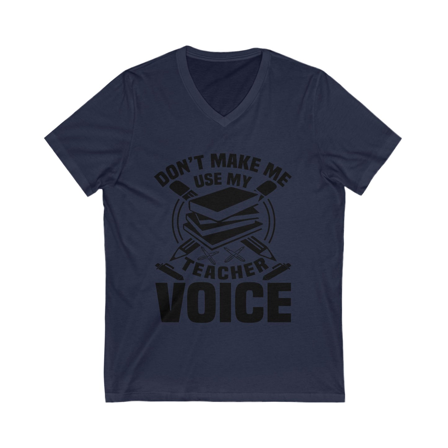 Don'T Make Me Use My Teacher Voice Unisex Short Sleeve V-neck Tshirt