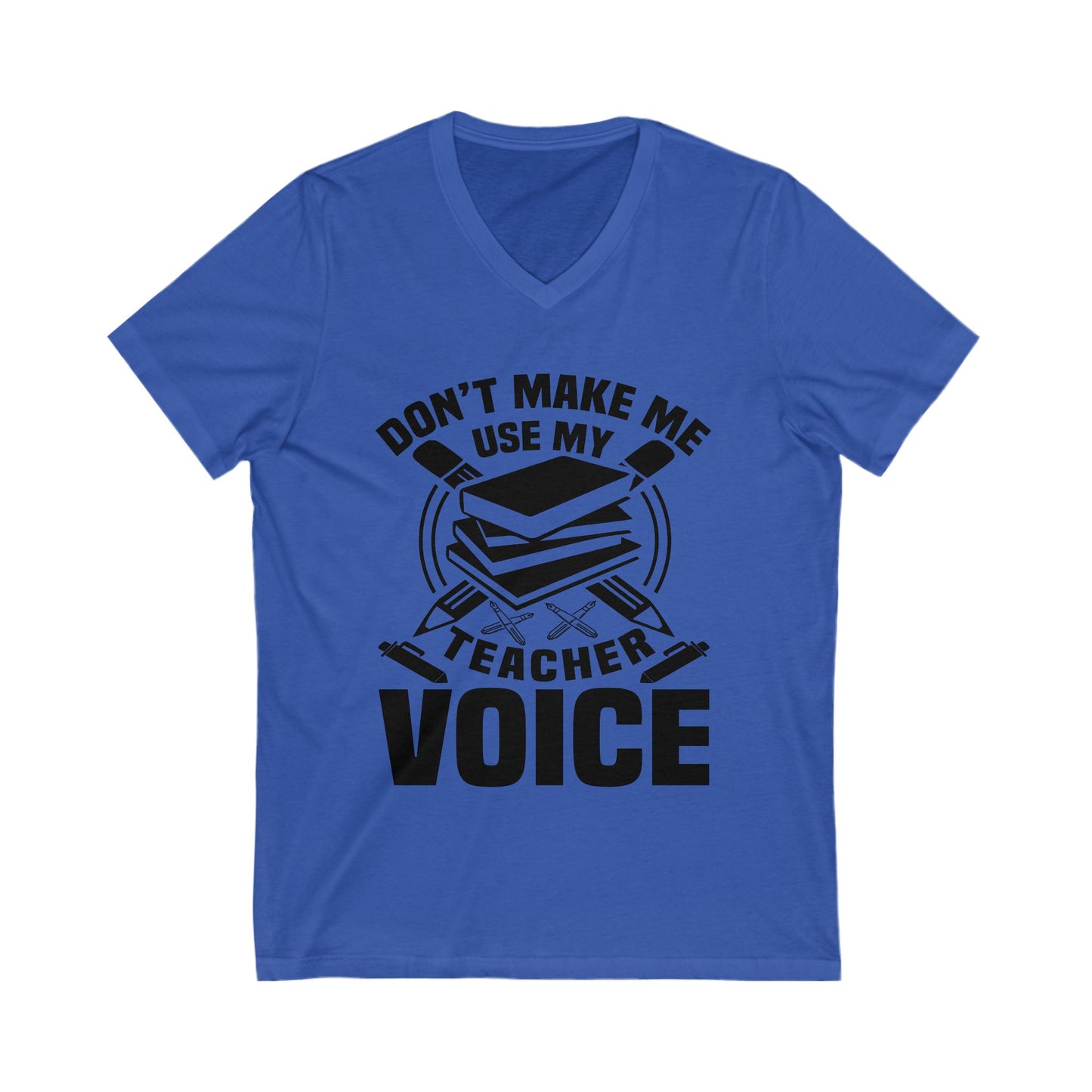 Don'T Make Me Use My Teacher Voice Unisex Short Sleeve V-neck Tshirt