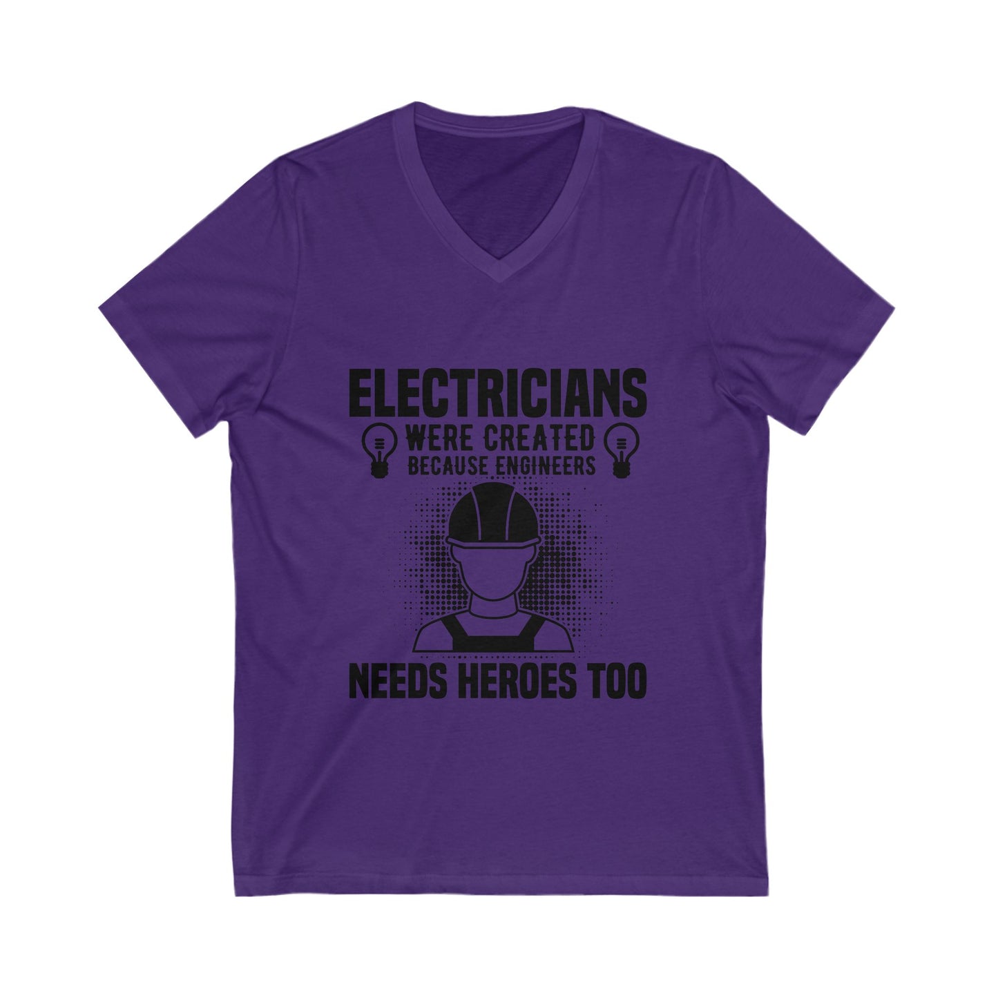 Electrician Were Created Because Engineers Need Heroes Too Unisex Short Sleeve V-neck Tshirt
