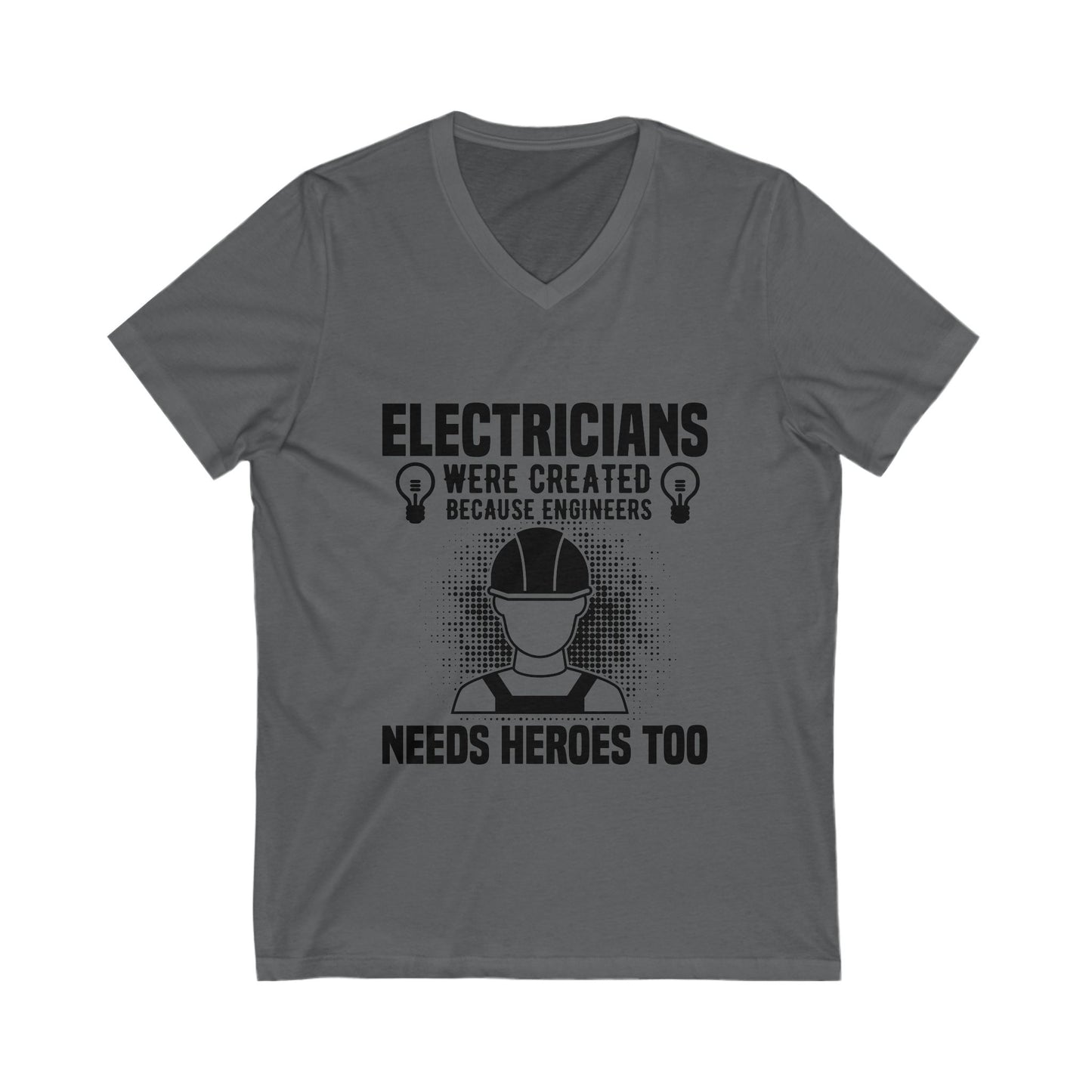 Electrician Were Created Because Engineers Need Heroes Too Unisex Short Sleeve V-neck Tshirt