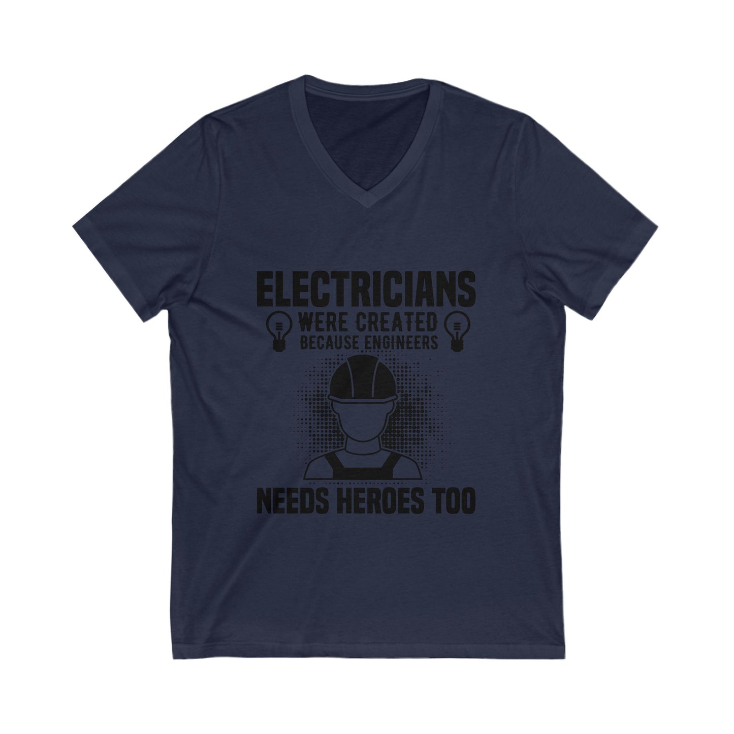 Electrician Were Created Because Engineers Need Heroes Too Unisex Short Sleeve V-neck Tshirt