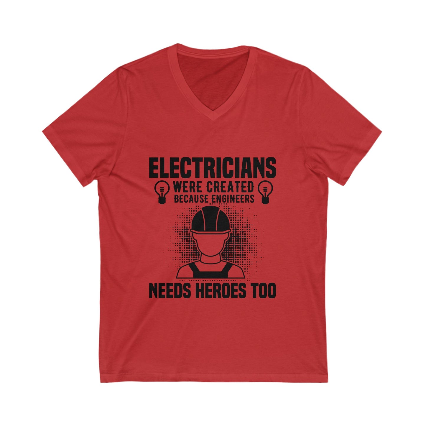 Electrician Were Created Because Engineers Need Heroes Too Unisex Short Sleeve V-neck Tshirt