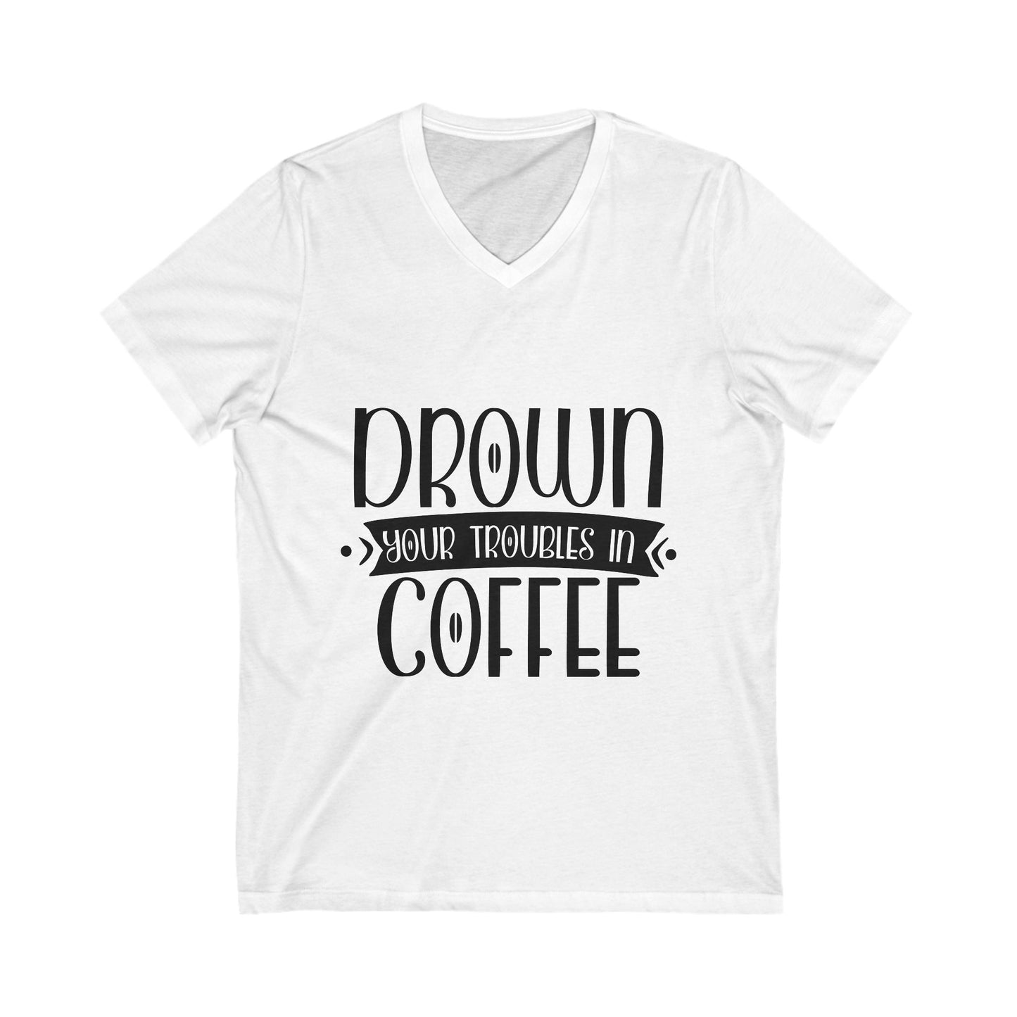 Drown Your Troubles In Coffee Unisex Short Sleeve V-neck Tshirt