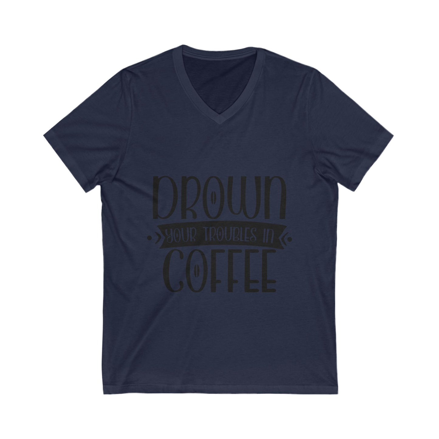 Drown Your Troubles In Coffee Unisex Short Sleeve V-neck Tshirt
