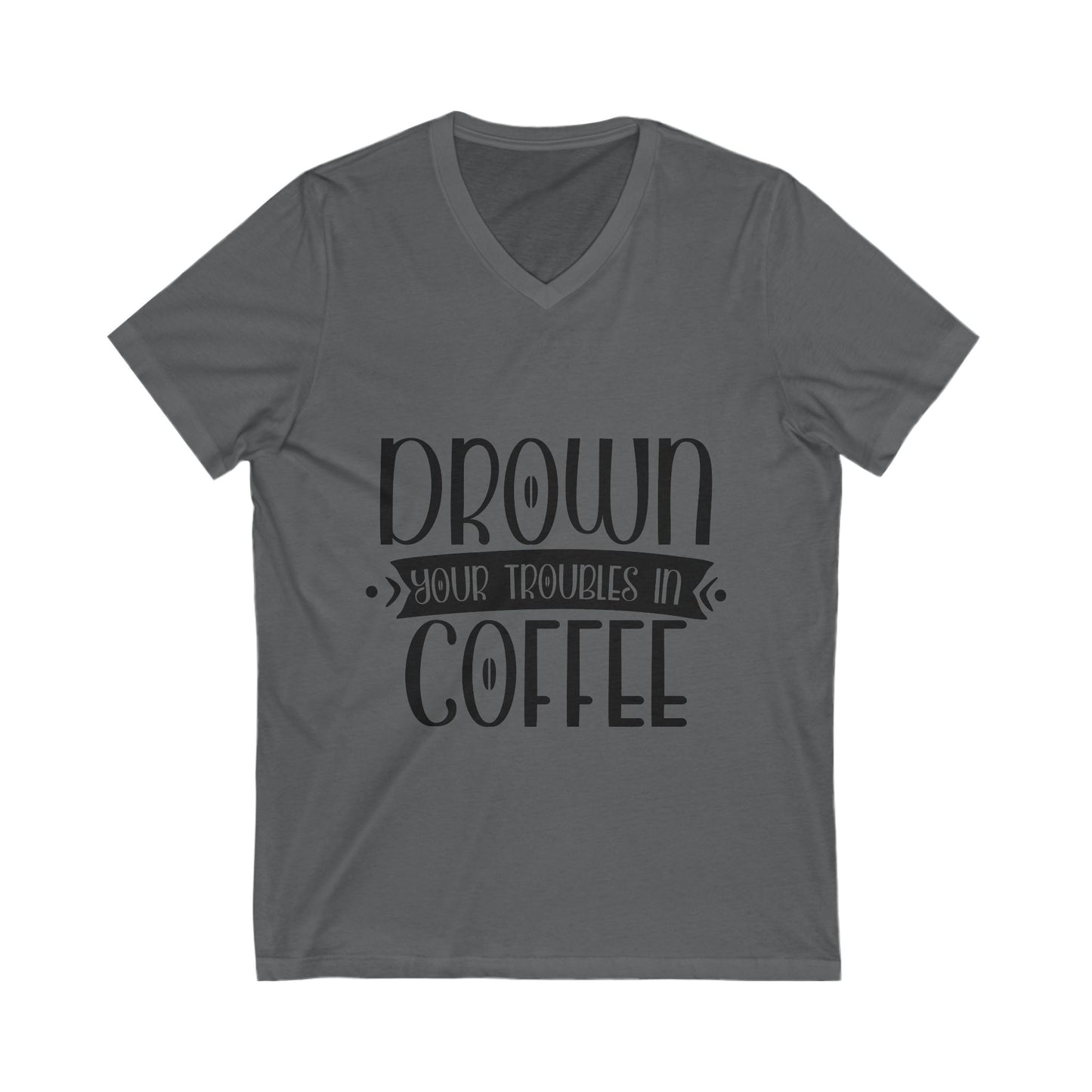 Drown Your Troubles In Coffee Unisex Short Sleeve V-neck Tshirt