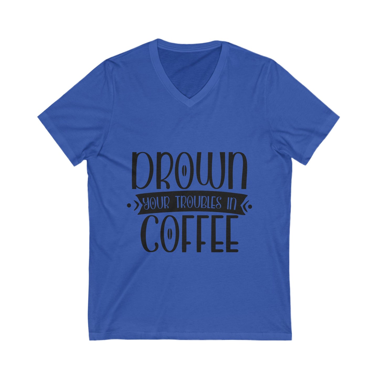 Drown Your Troubles In Coffee Unisex Short Sleeve V-neck Tshirt