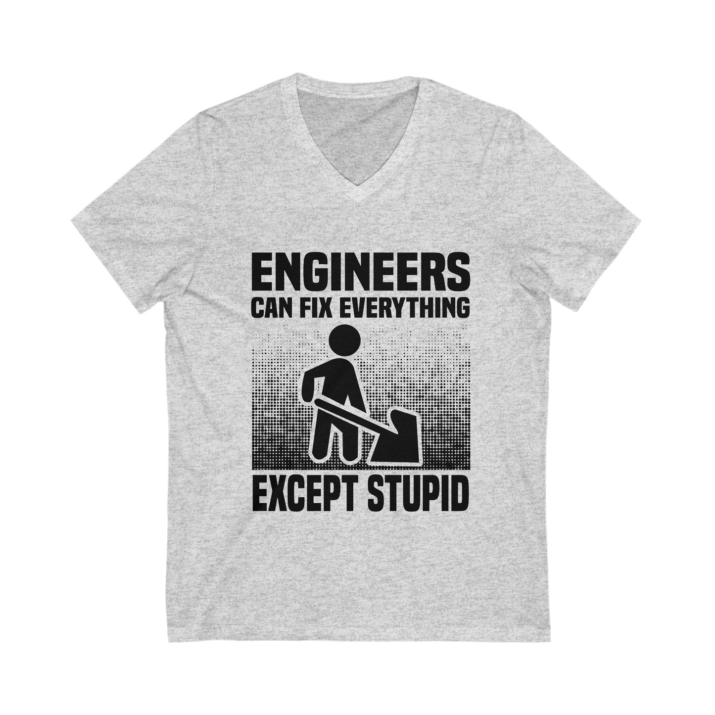 Engineers Can Fix Everything Except Stupid Unisex Short Sleeve V-neck Tshirt