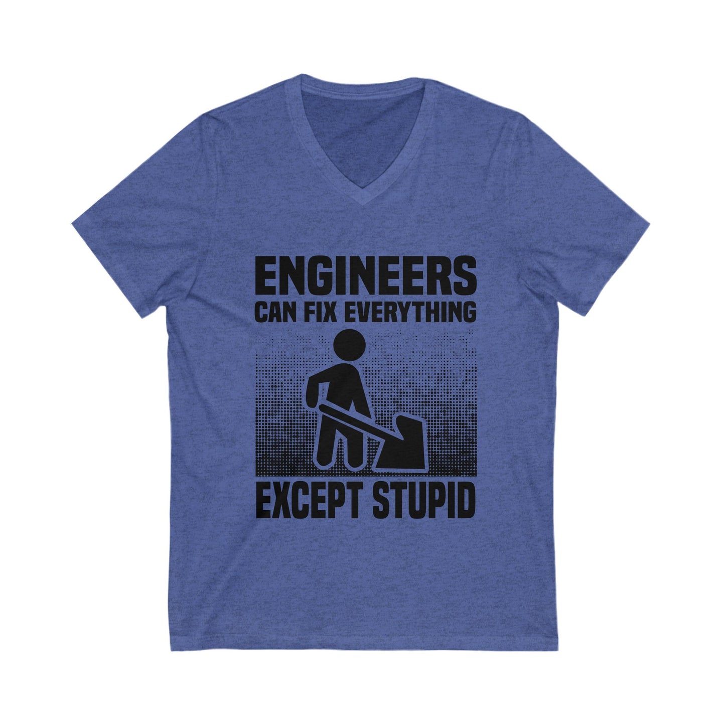 Engineers Can Fix Everything Except Stupid Unisex Short Sleeve V-neck Tshirt