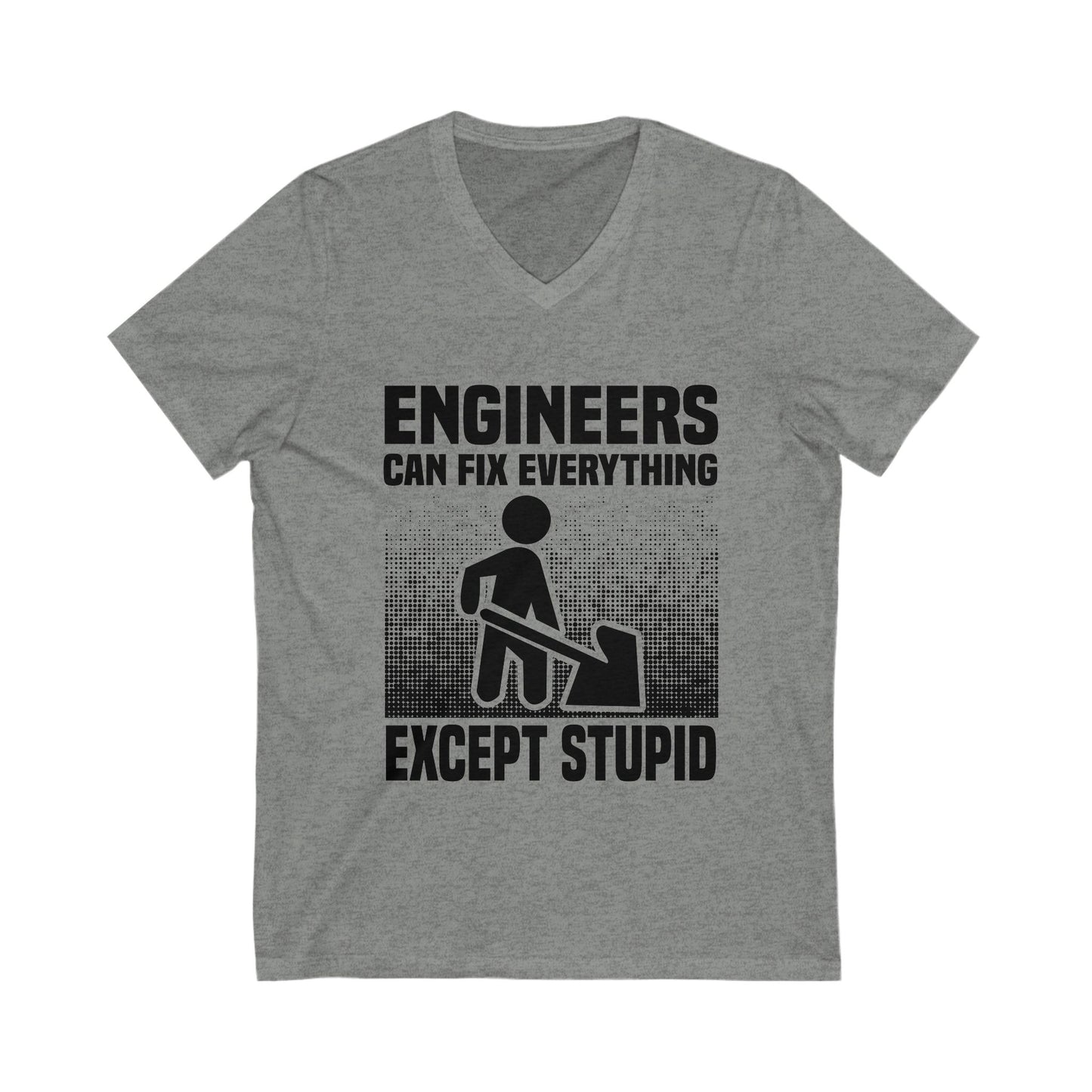 Engineers Can Fix Everything Except Stupid Unisex Short Sleeve V-neck Tshirt