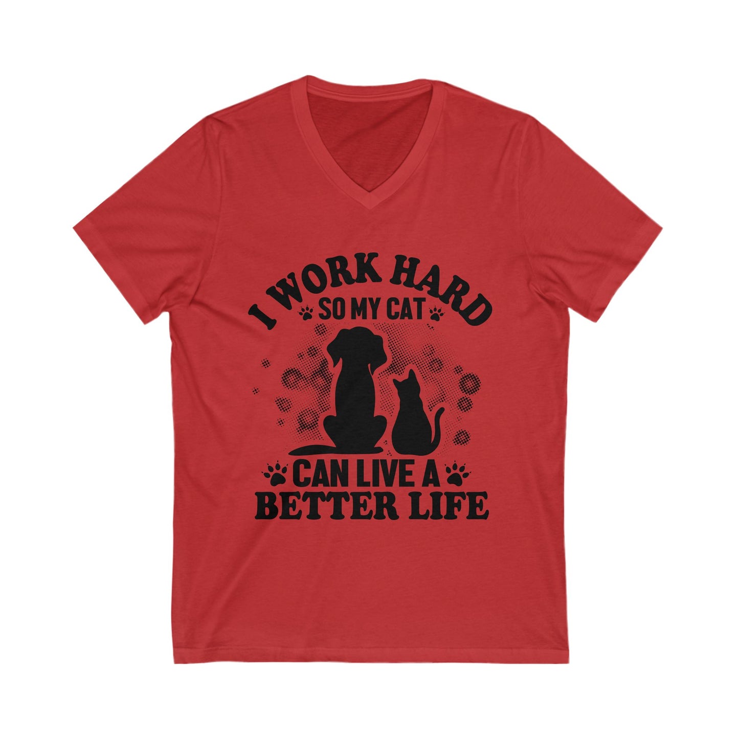 I Work Hard So My Cat Can Live A Better Life Unisex Short Sleeve V-neck Tshirt