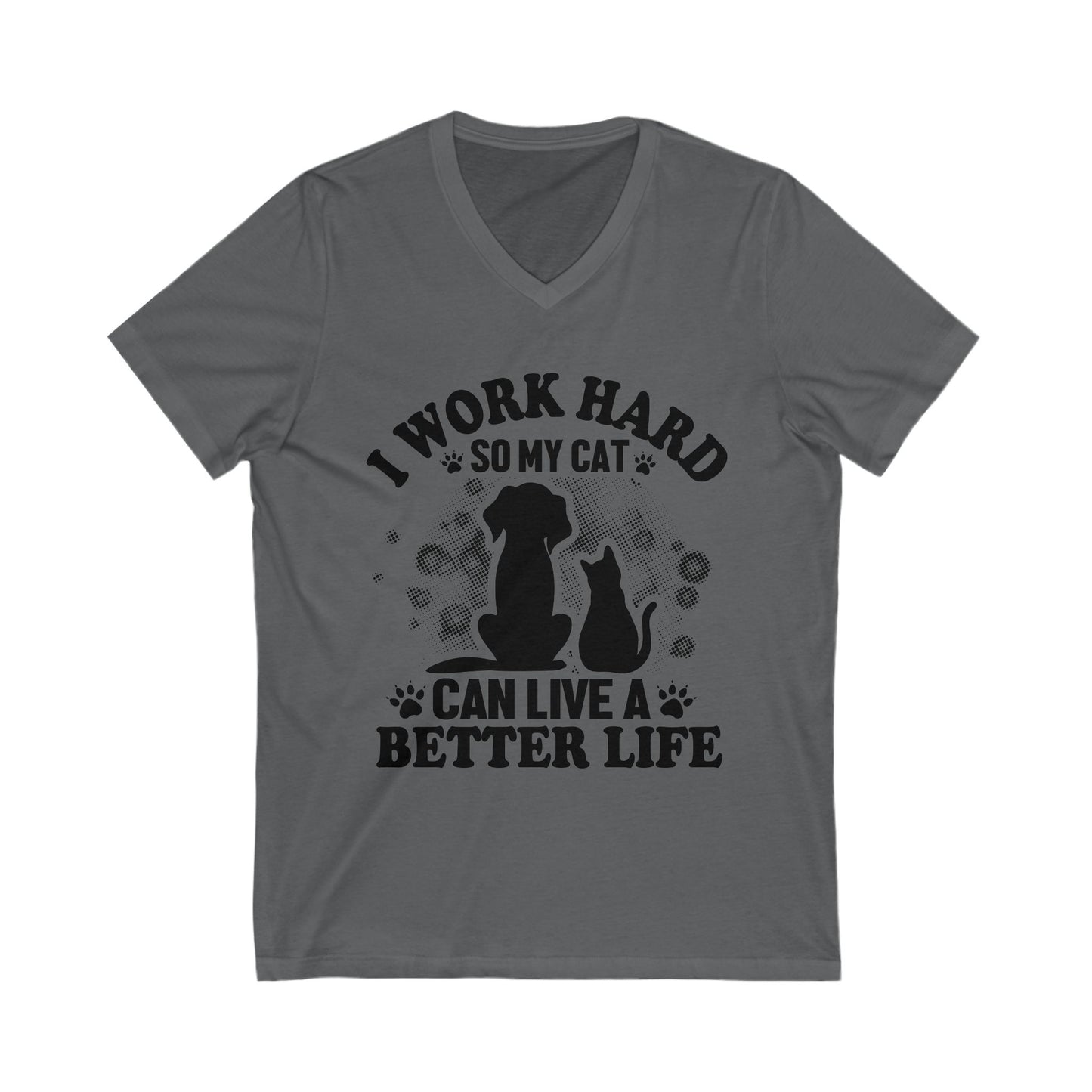 I Work Hard So My Cat Can Live A Better Life Unisex Short Sleeve V-neck Tshirt