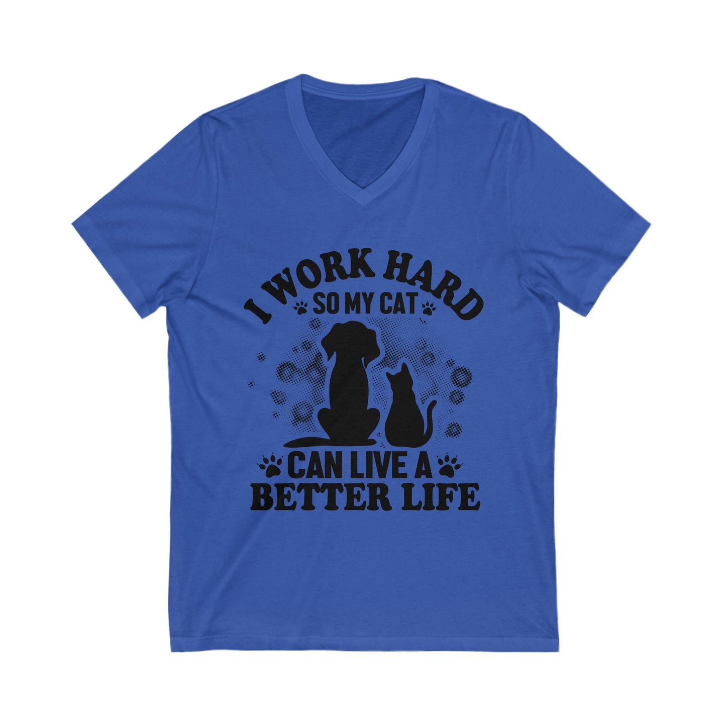 I Work Hard So My Cat Can Live A Better Life Unisex Short Sleeve V-neck Tshirt