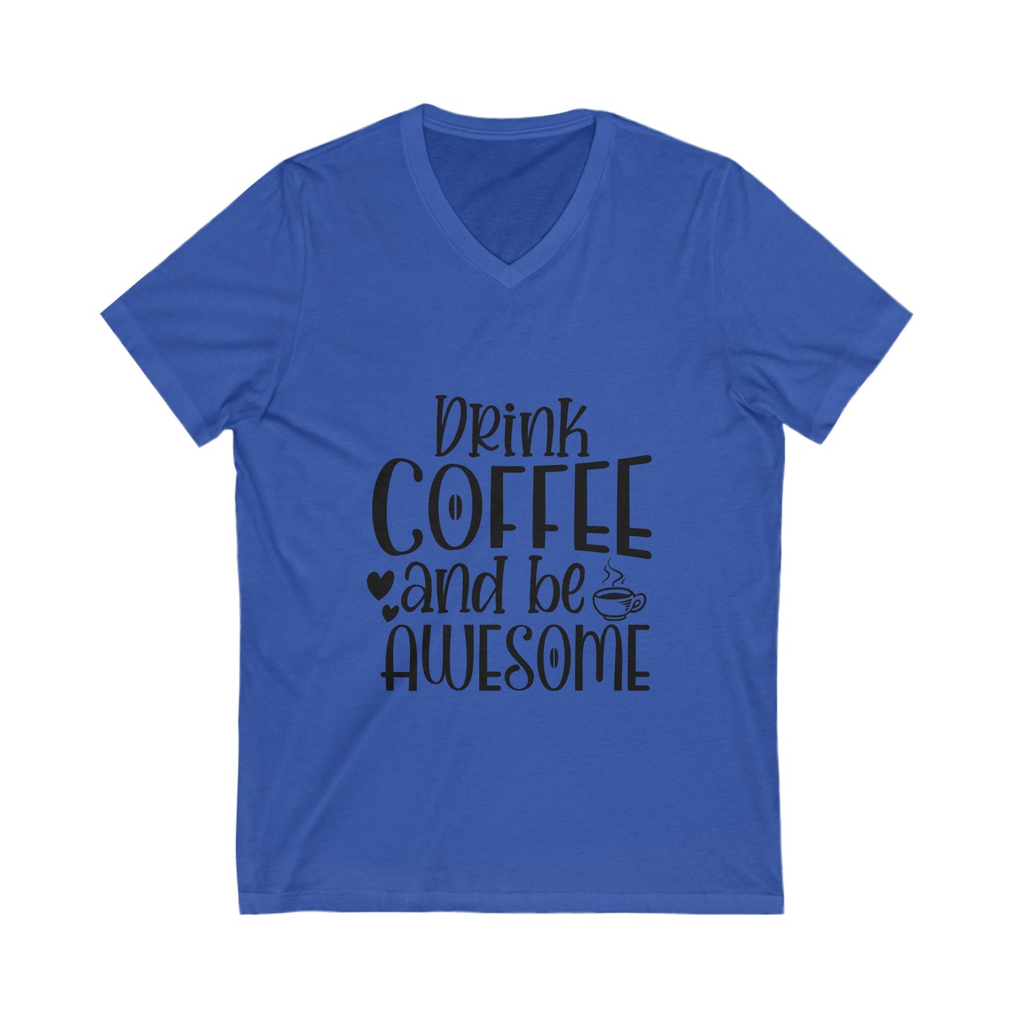 Drink Coffee And Be Awesome Unisex Short Sleeve V-neck Tshirt