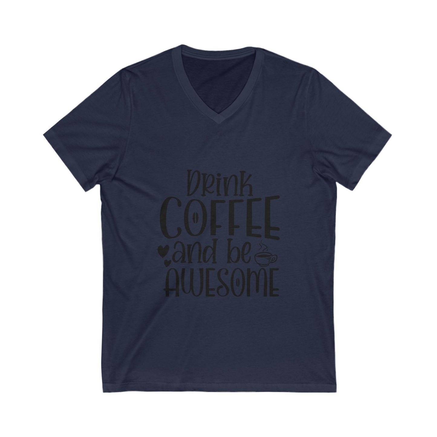 Drink Coffee And Be Awesome Unisex Short Sleeve V-neck Tshirt