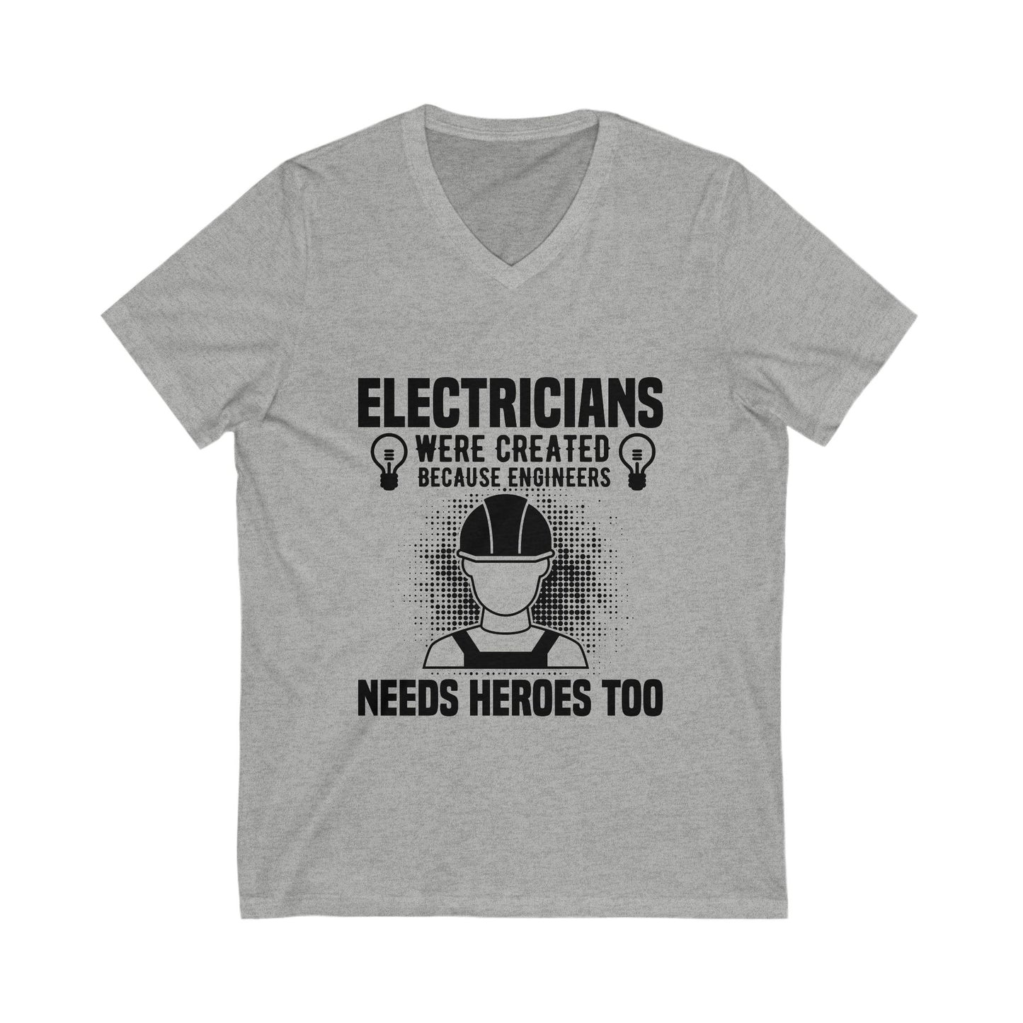 Electrician Were Created Because Engineers Need Heroes Too Unisex Short Sleeve V-neck Tshirt