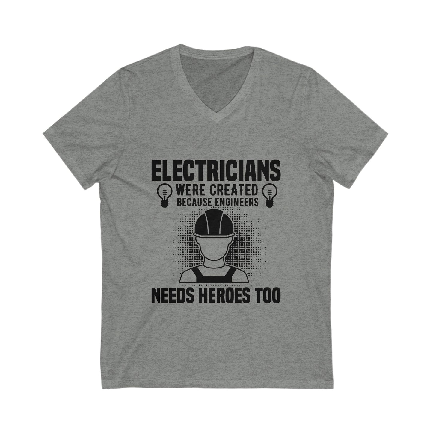 Electrician Were Created Because Engineers Need Heroes Too Unisex Short Sleeve V-neck Tshirt