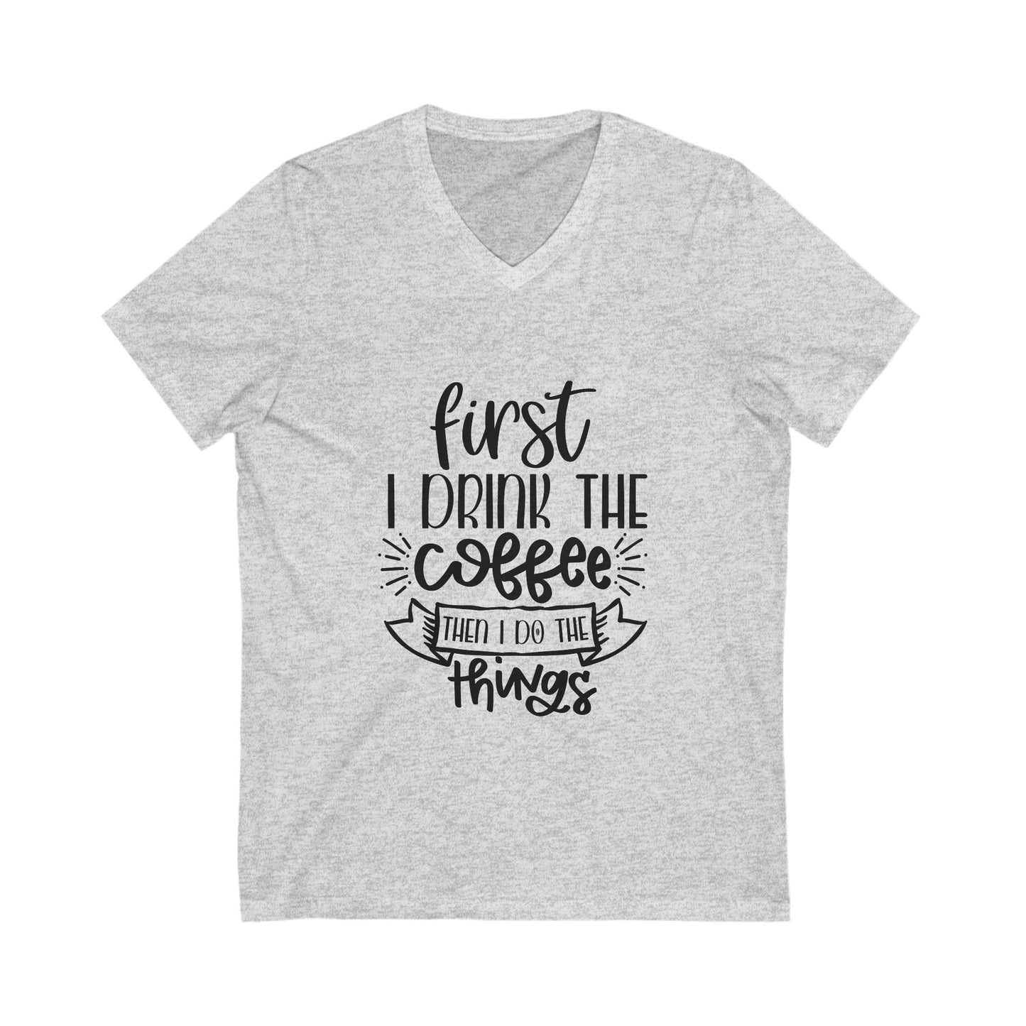 First Drink The Coffee Then I Do The Things Unisex Short Sleeve V-neck Tshirt