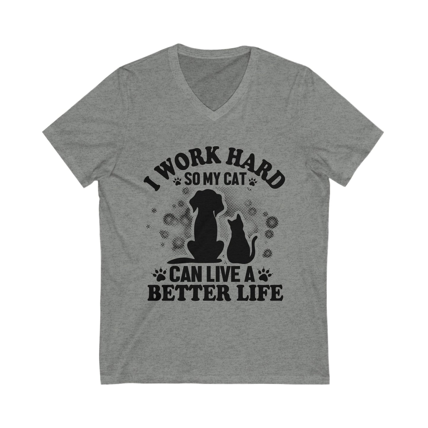 I Work Hard So My Cat Can Live A Better Life Unisex Short Sleeve V-neck Tshirt