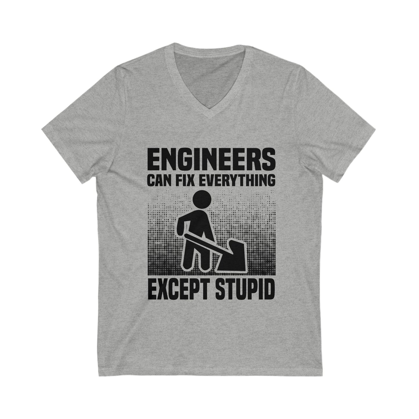 Engineers Can Fix Everything Except Stupid Unisex Short Sleeve V-neck Tshirt