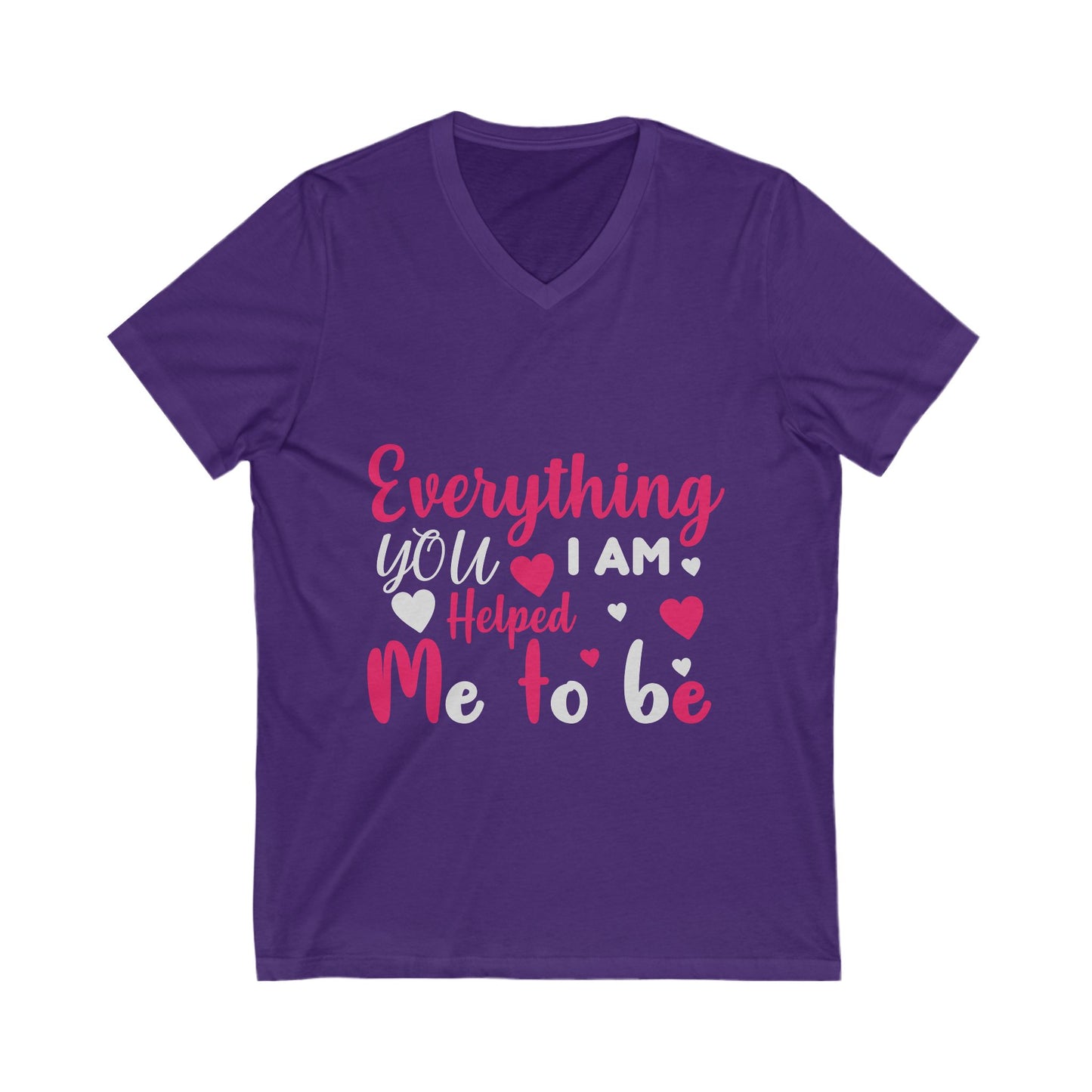 Everything I Am You Helped Me To Be Unisex Short Sleeve V-neck Tshirt