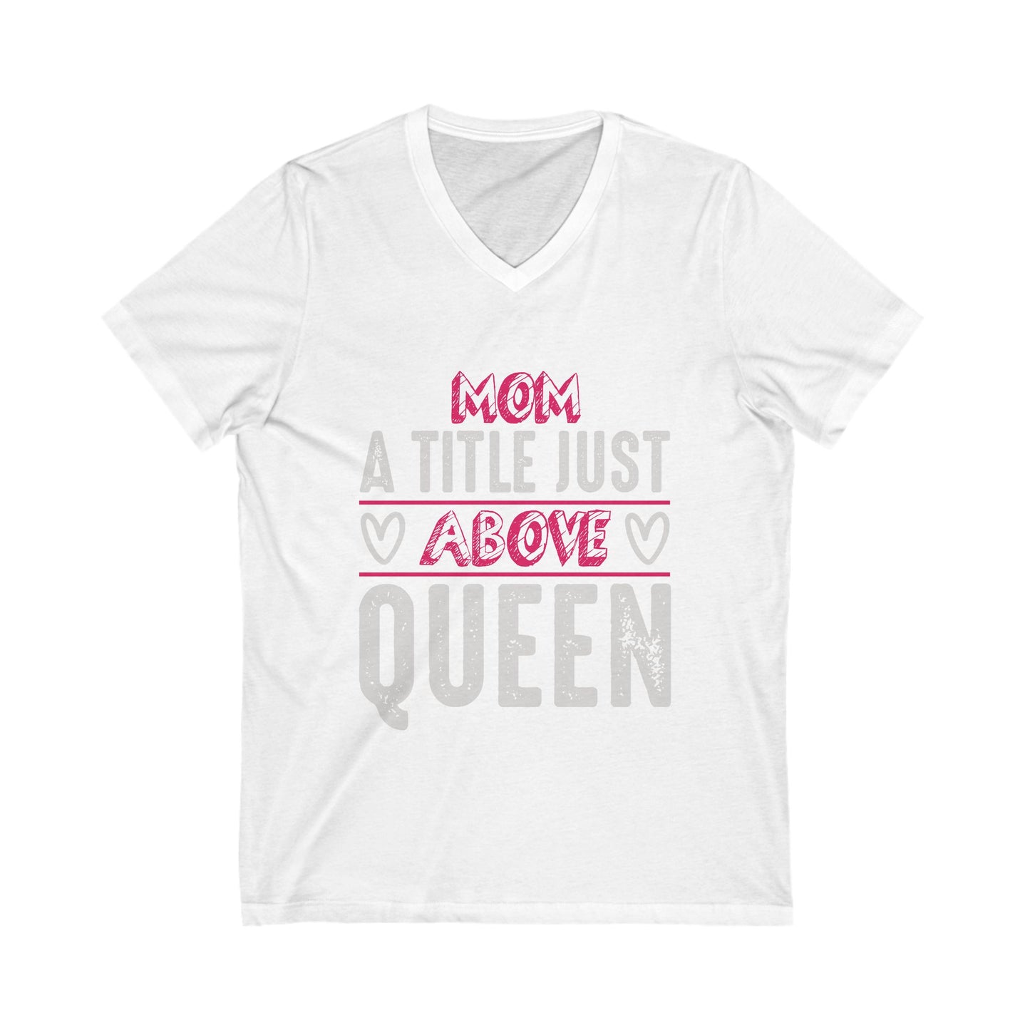Mom, A Title Just Above Queen Unisex Short Sleeve V-neck Tshirt