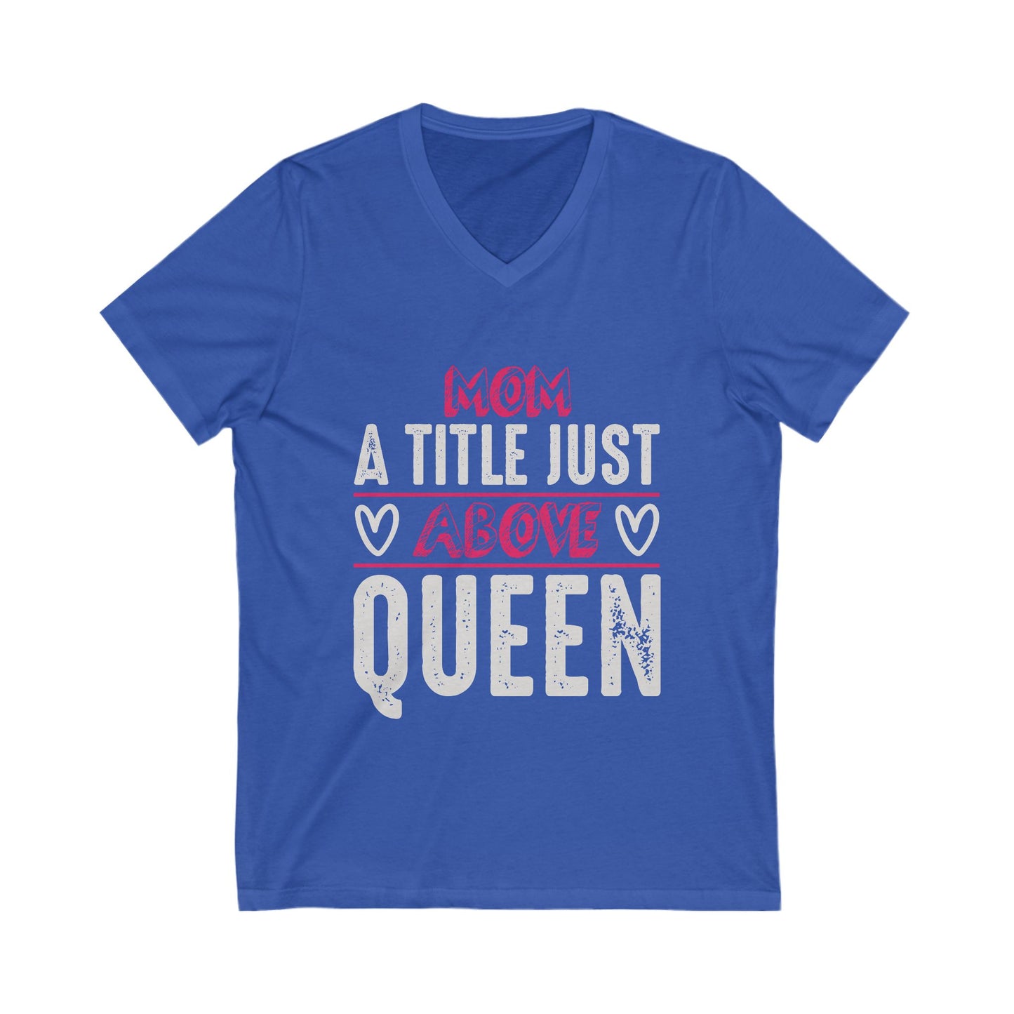 Mom, A Title Just Above Queen Unisex Short Sleeve V-neck Tshirt