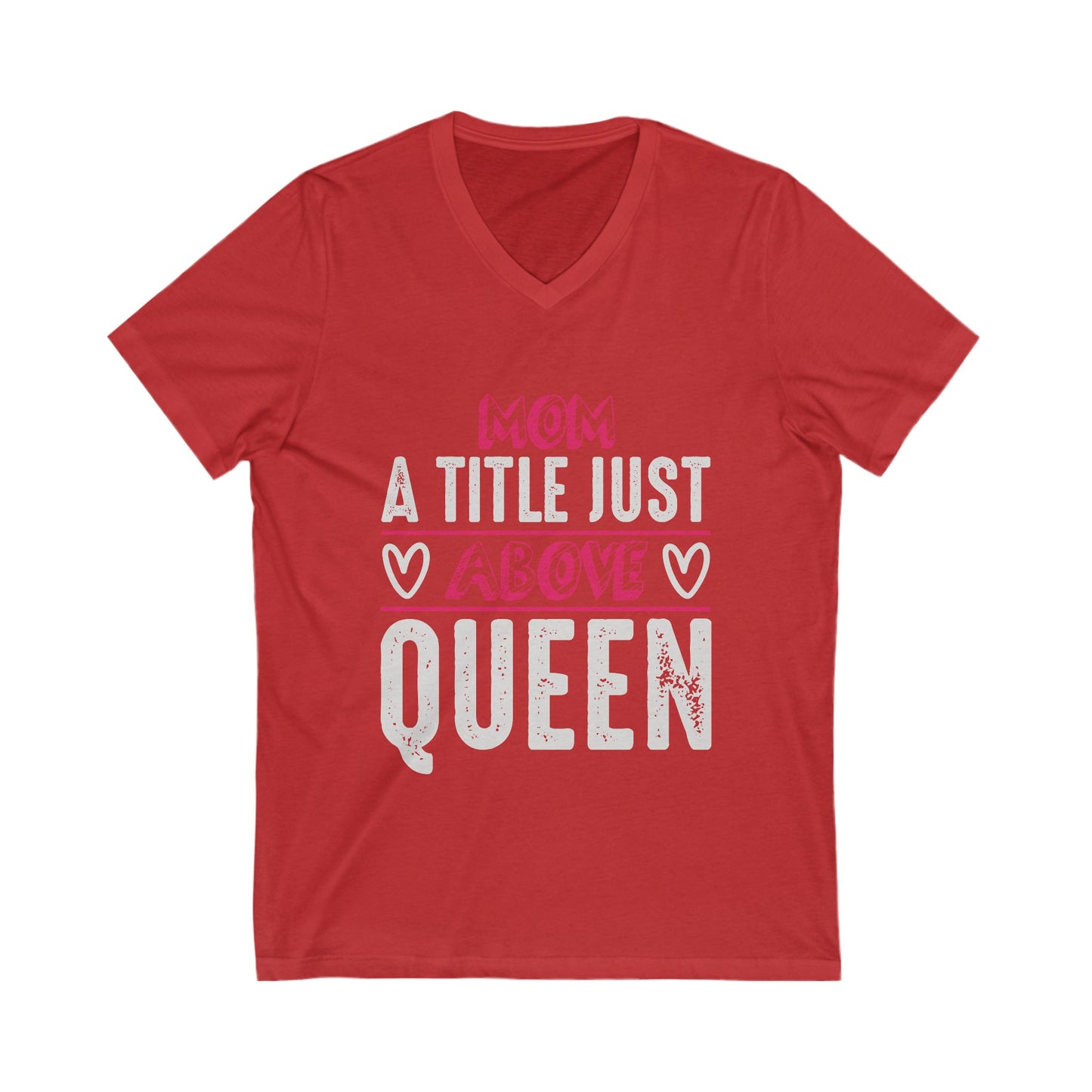 Mom, A Title Just Above Queen Unisex Short Sleeve V-neck Tshirt