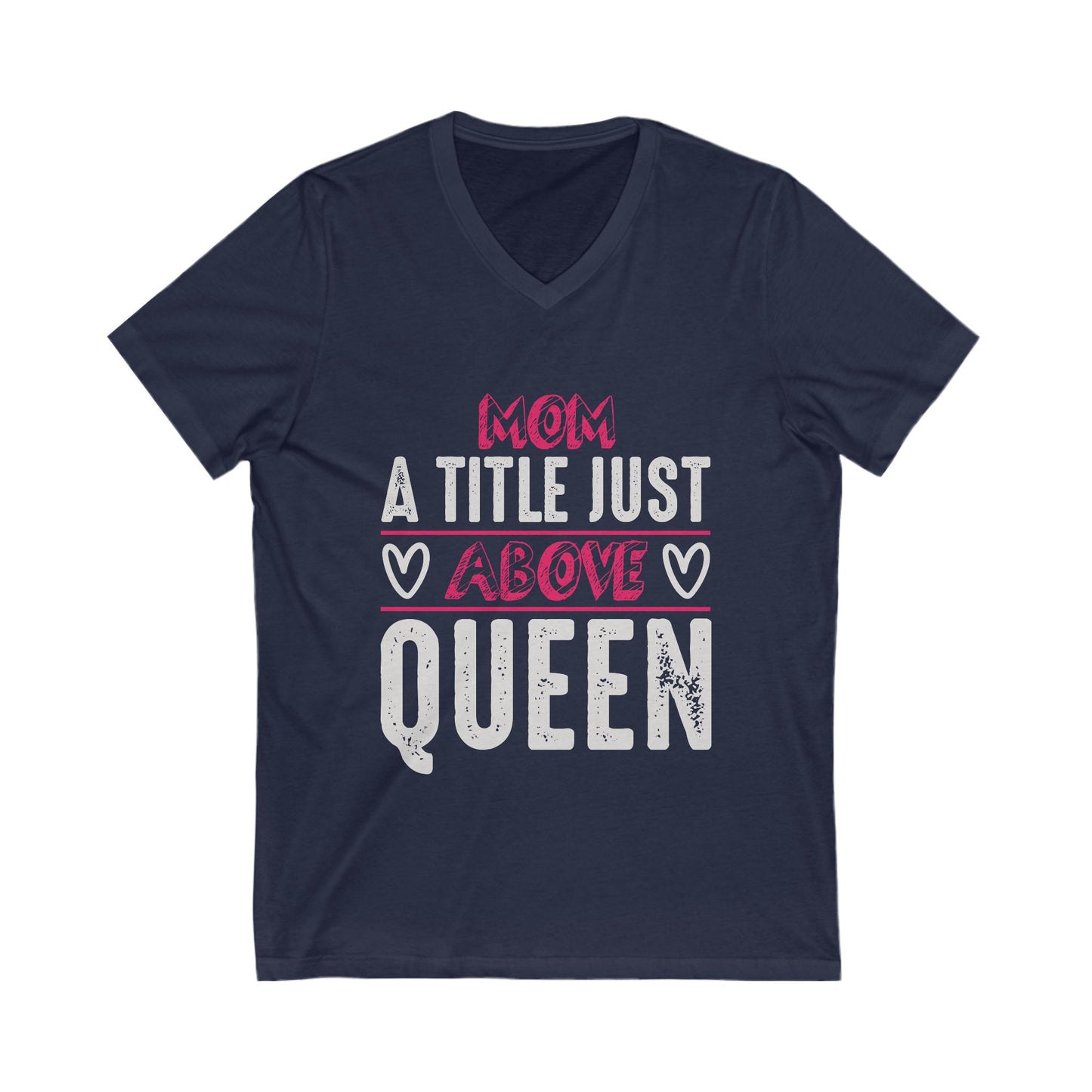 Mom, A Title Just Above Queen Unisex Short Sleeve V-neck Tshirt