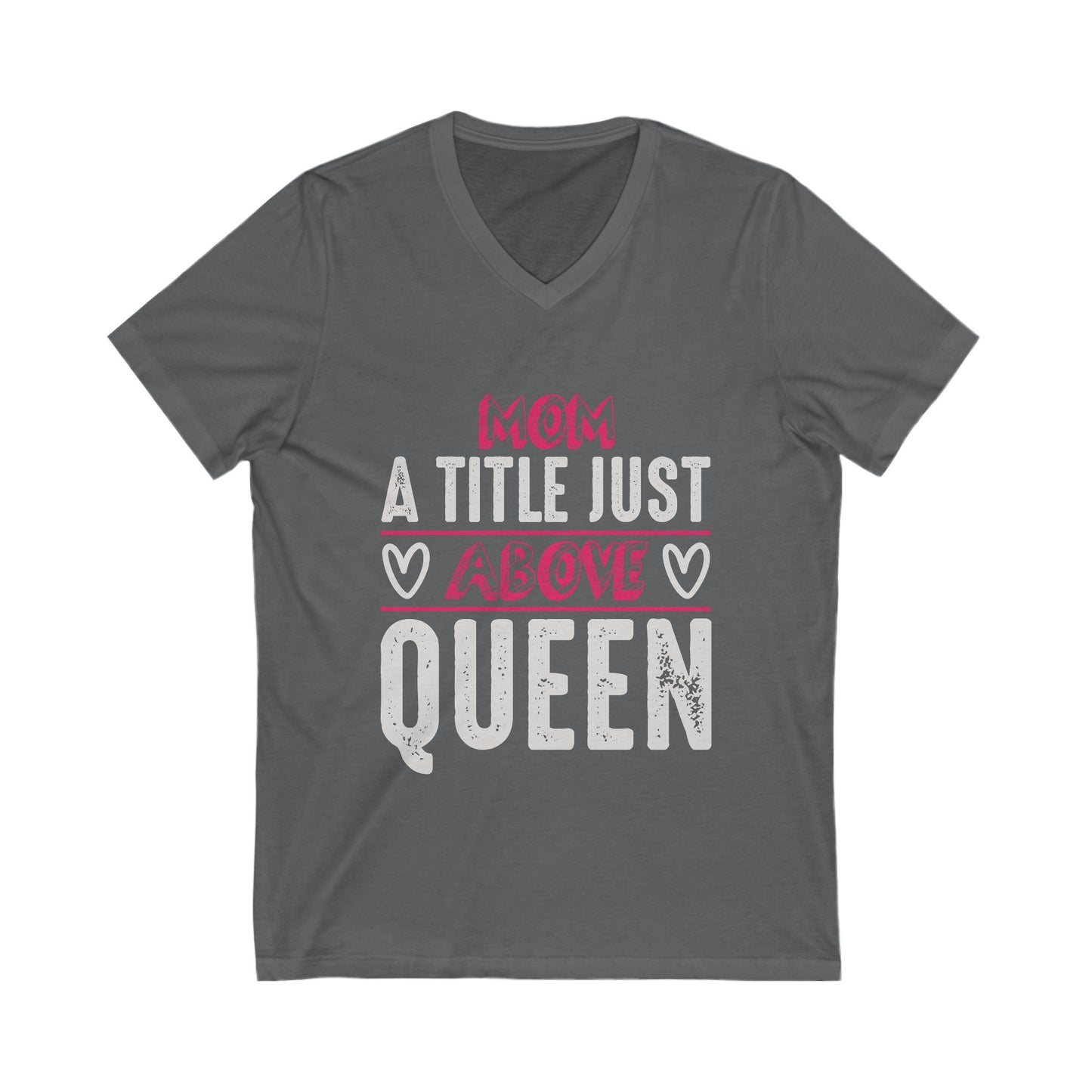 Mom, A Title Just Above Queen Unisex Short Sleeve V-neck Tshirt