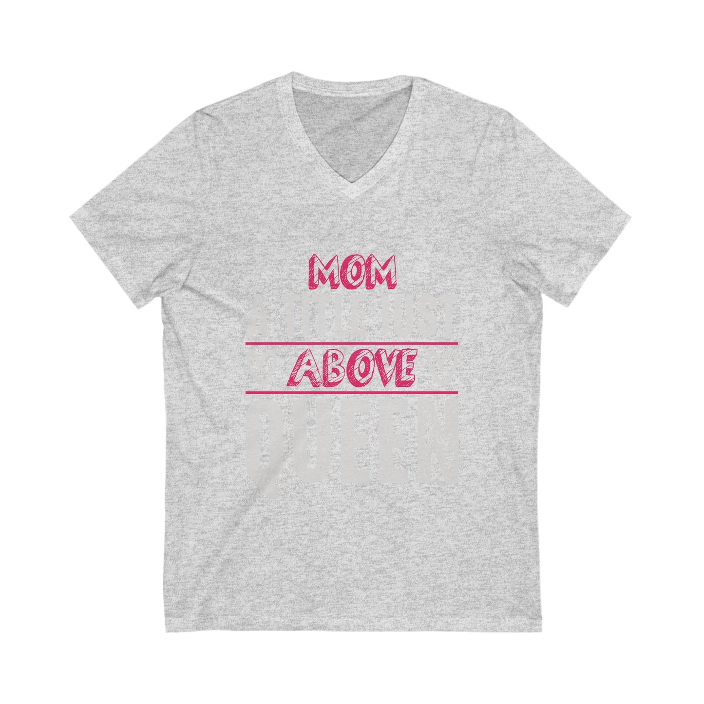 Mom, A Title Just Above Queen Unisex Short Sleeve V-neck Tshirt
