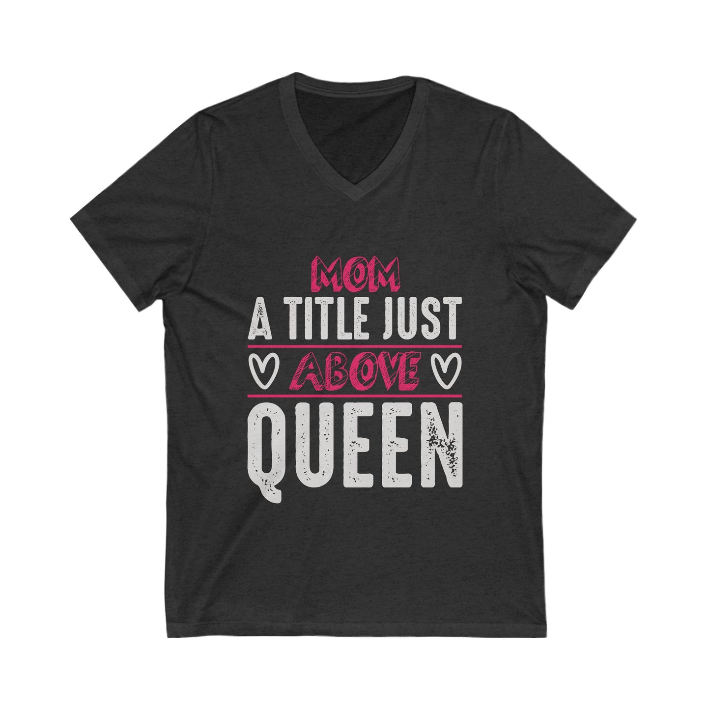 Mom, A Title Just Above Queen Unisex Short Sleeve V-neck Tshirt