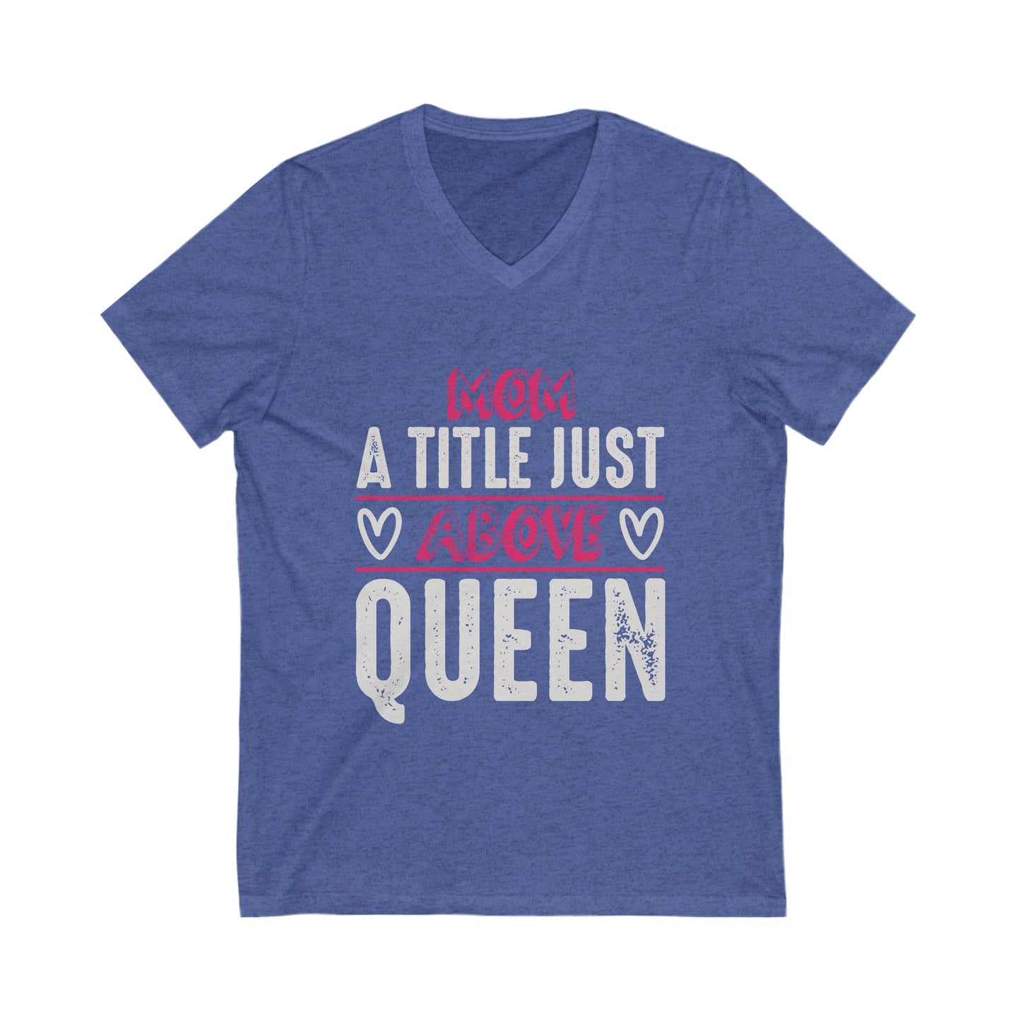 Mom, A Title Just Above Queen Unisex Short Sleeve V-neck Tshirt