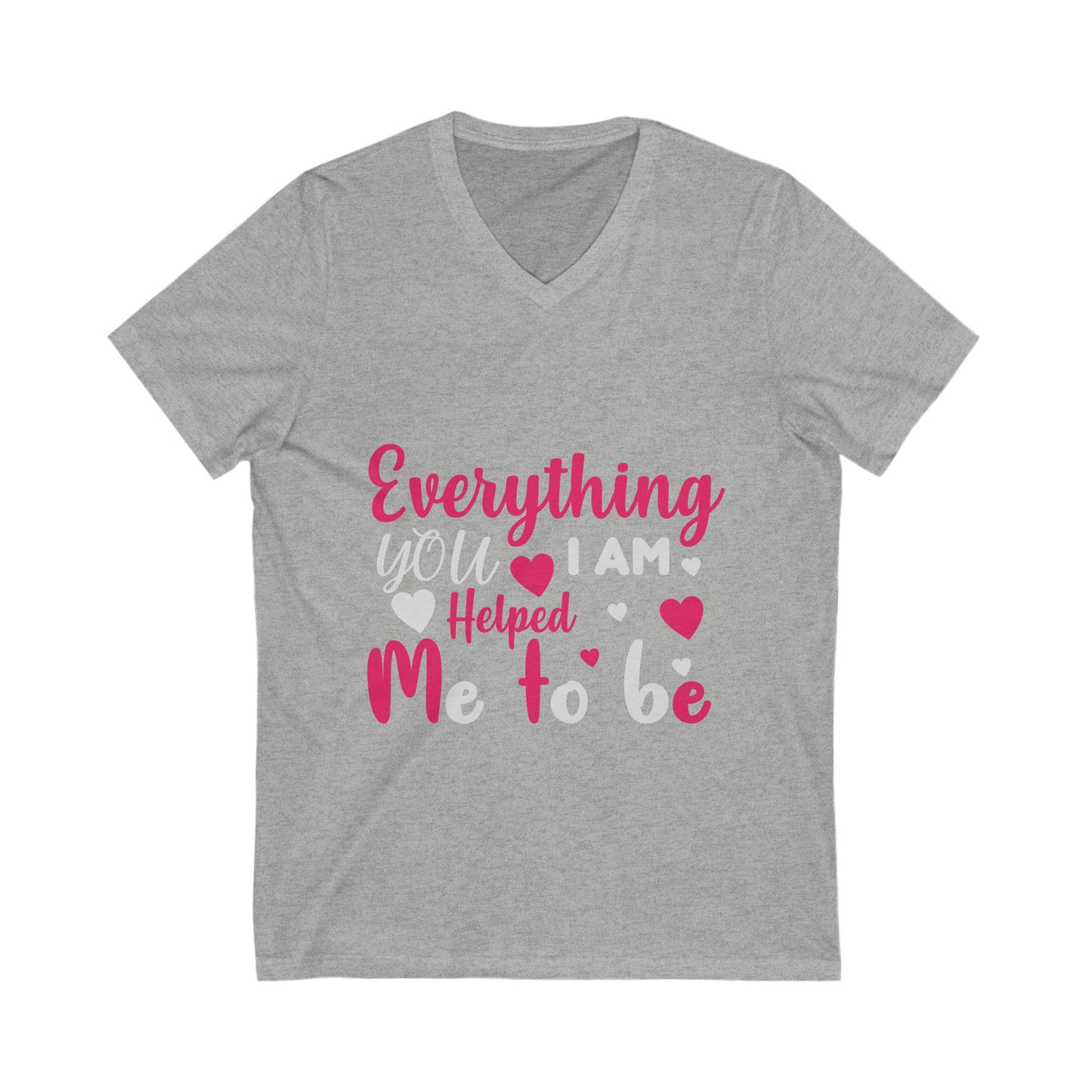 Everything I Am You Helped Me To Be Unisex Short Sleeve V-neck Tshirt