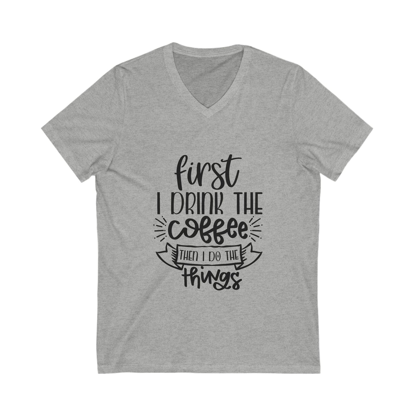 First Drink The Coffee Then I Do The Things Unisex Short Sleeve V-neck Tshirt
