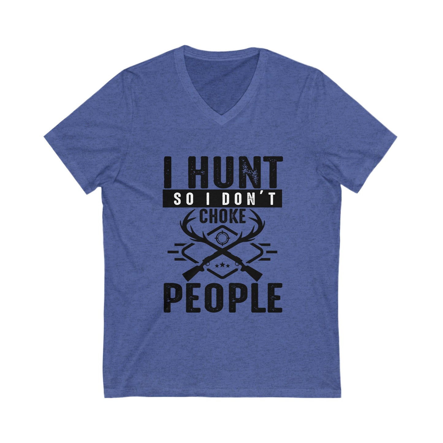 I Hunt So I Don'T Choke People Unisex Short Sleeve V-neck Tshirt