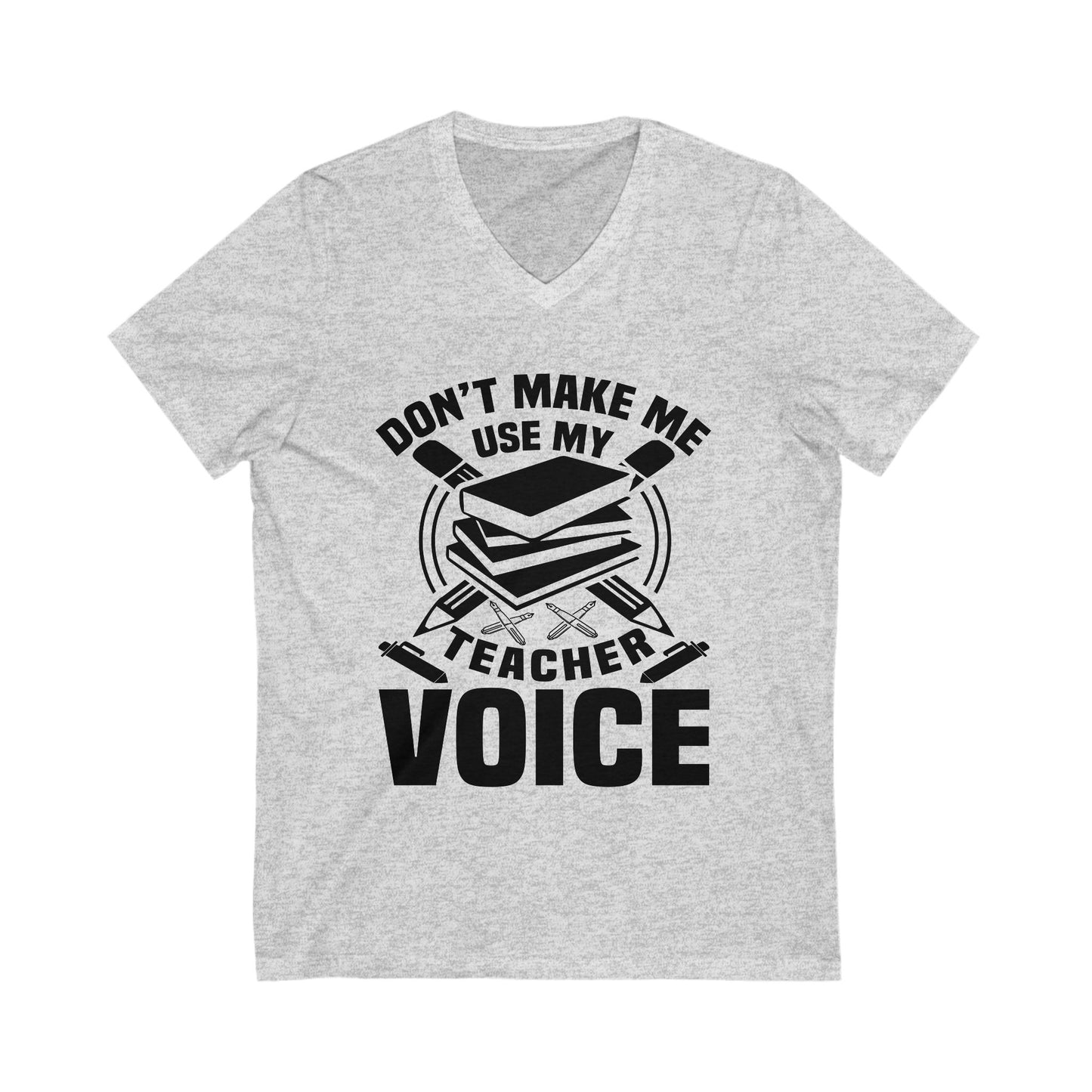 Don'T Make Me Use My Teacher Voice Unisex Short Sleeve V-neck Tshirt