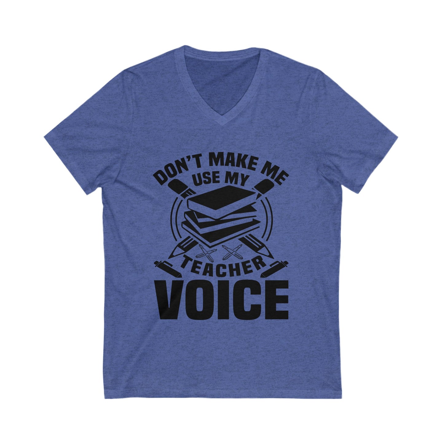 Don'T Make Me Use My Teacher Voice Unisex Short Sleeve V-neck Tshirt