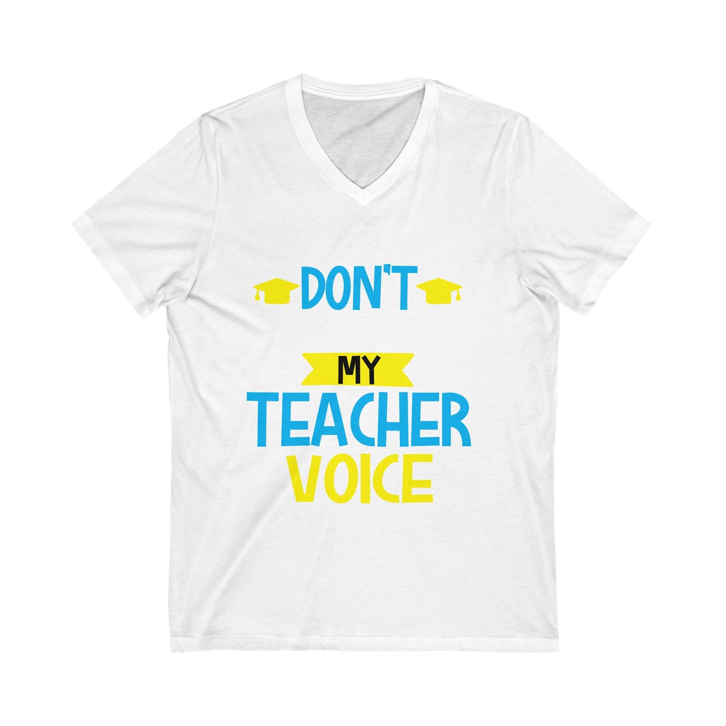 Dont Make Me Use My Teacher Voice Unisex Short Sleeve V-neck Tshirt